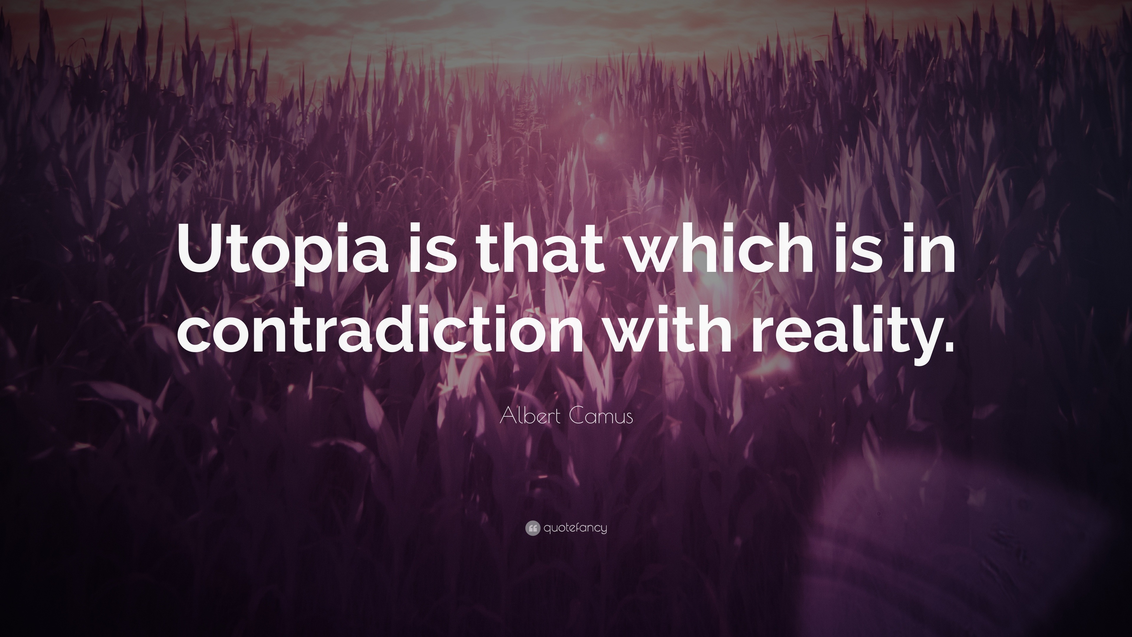 Albert Camus Quote “Utopia is that which is in contradiction with