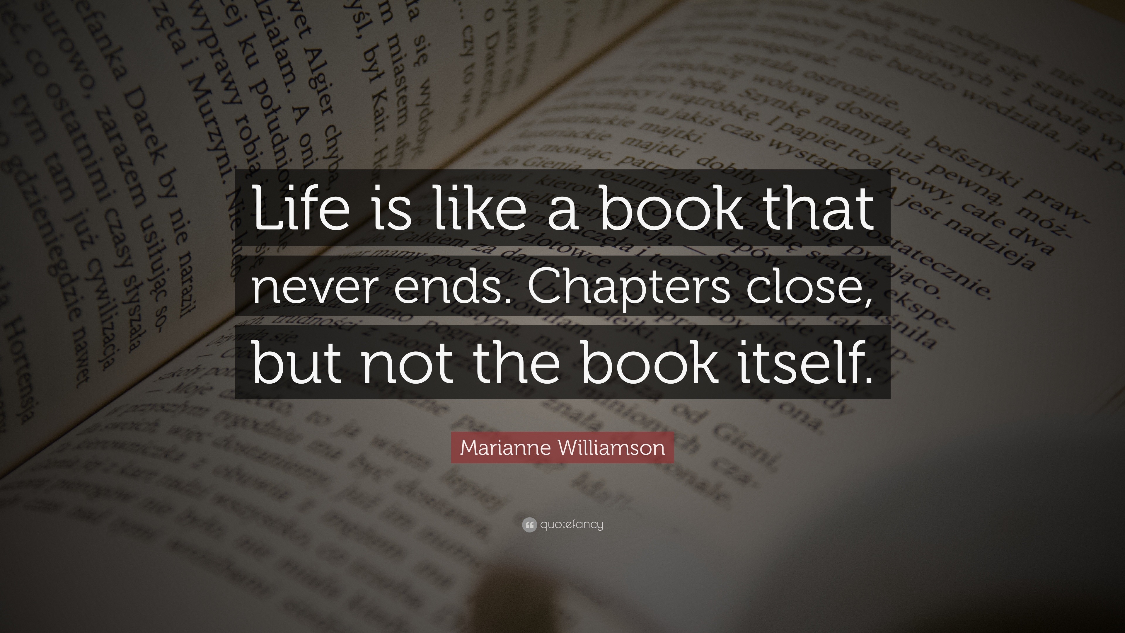 Marianne Williamson Quote Life Is Like A Book That Never Ends 