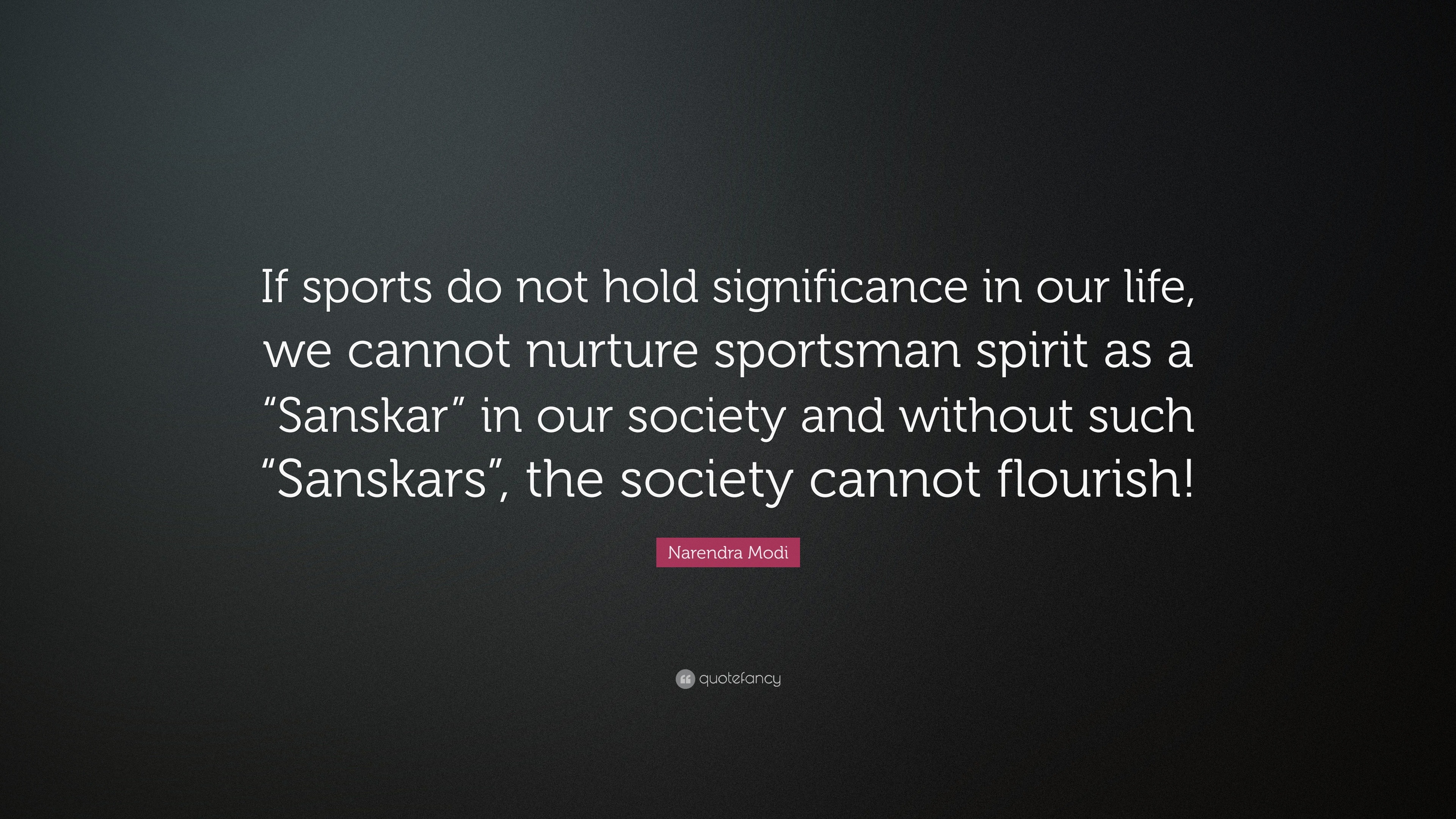 Narendra Modi Quote: “If sports do not hold significance in our life, we  cannot nurture sportsman spirit as a “Sanskar” in our society and...”, image size:3840x2160