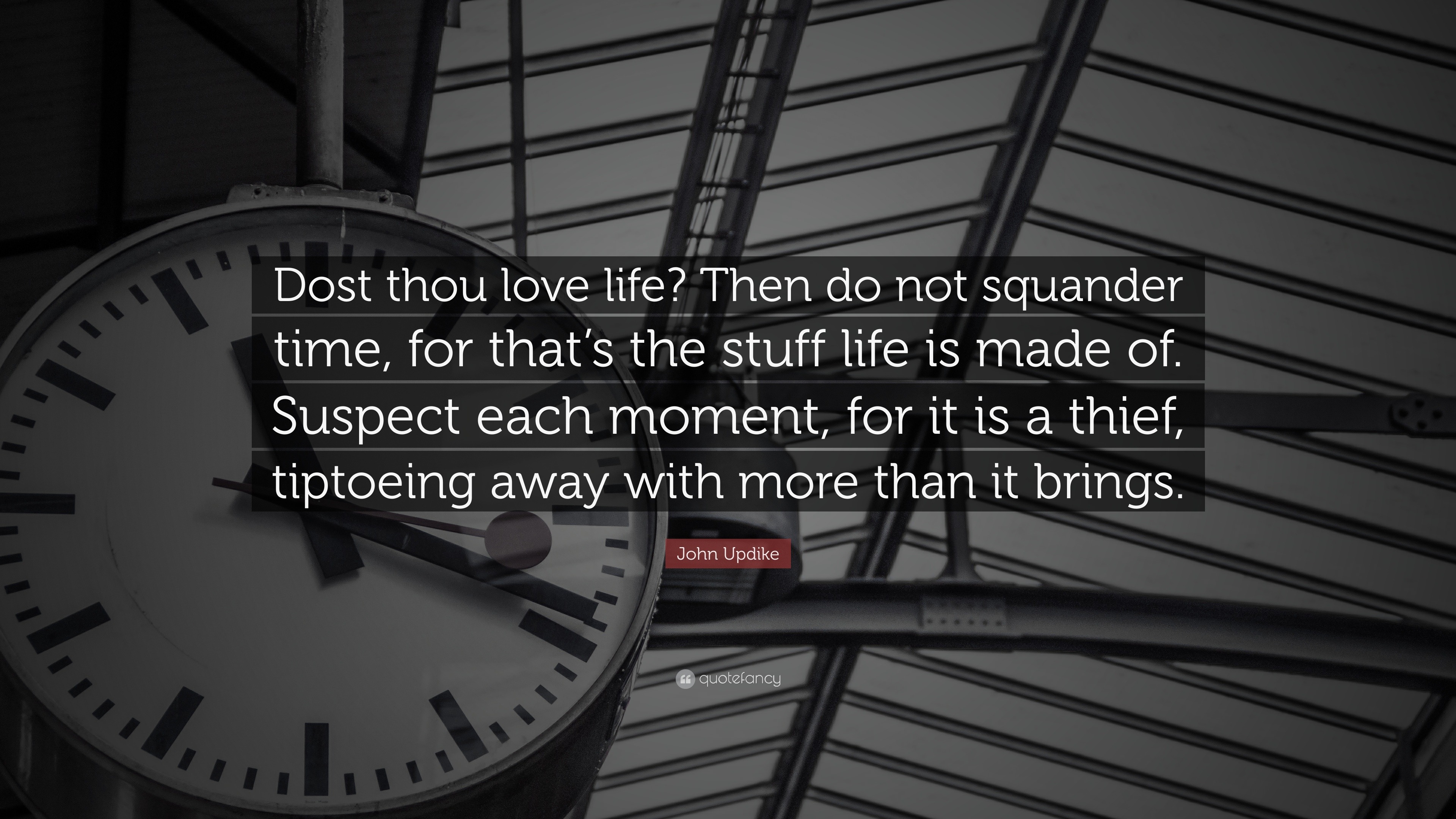 John Updike Quote “Dost thou love life? Then do not squander time, for