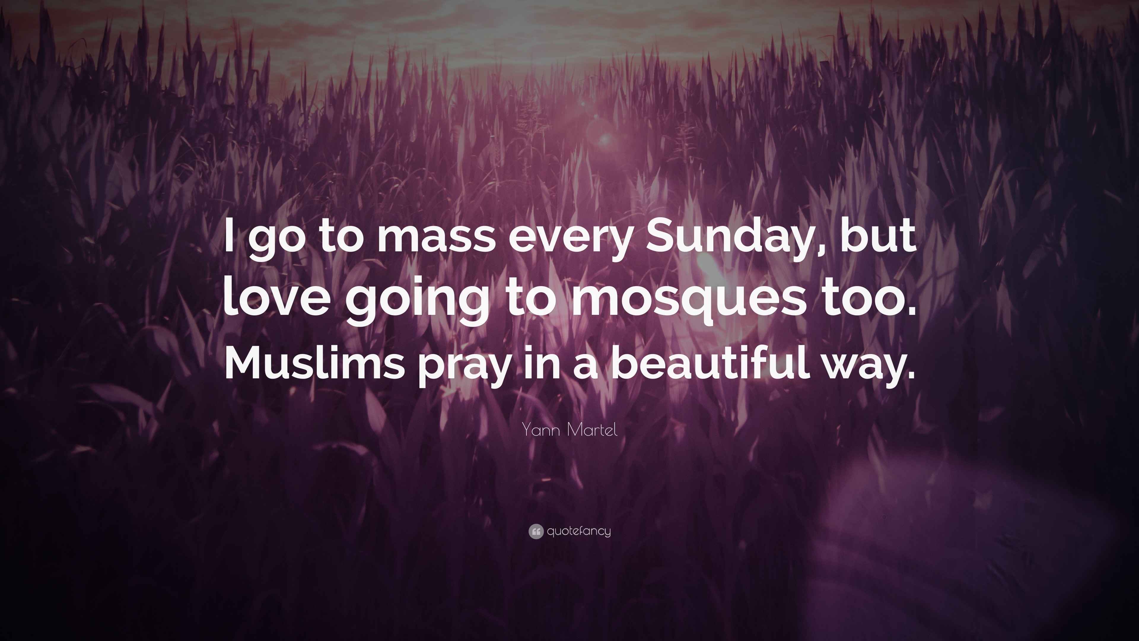 Yann Martel Quote I Go To Mass Every Sunday But Love Going To