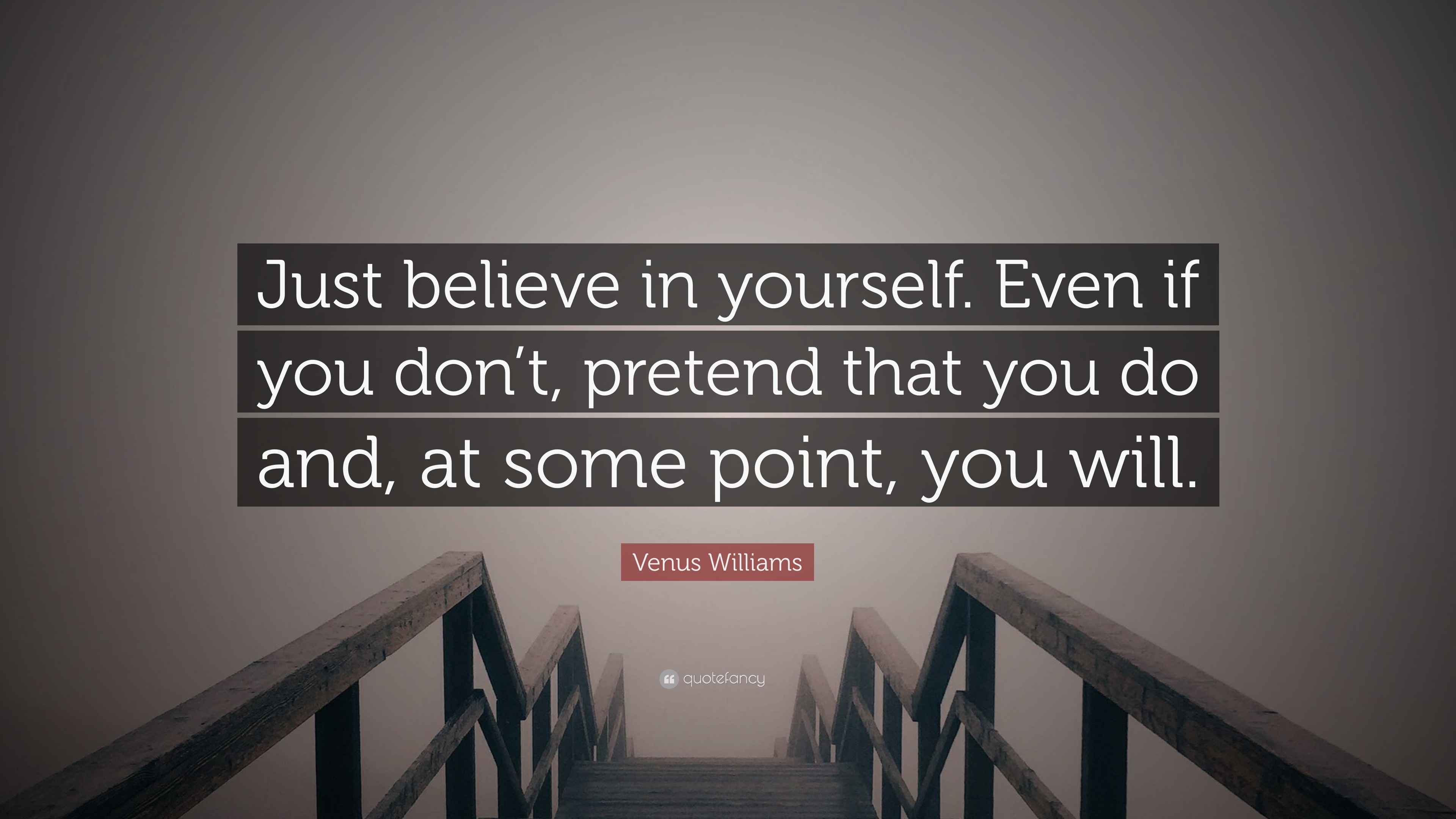 Venus Williams Quote Just Believe In Yourself Even If You Don T Pretend That You Do