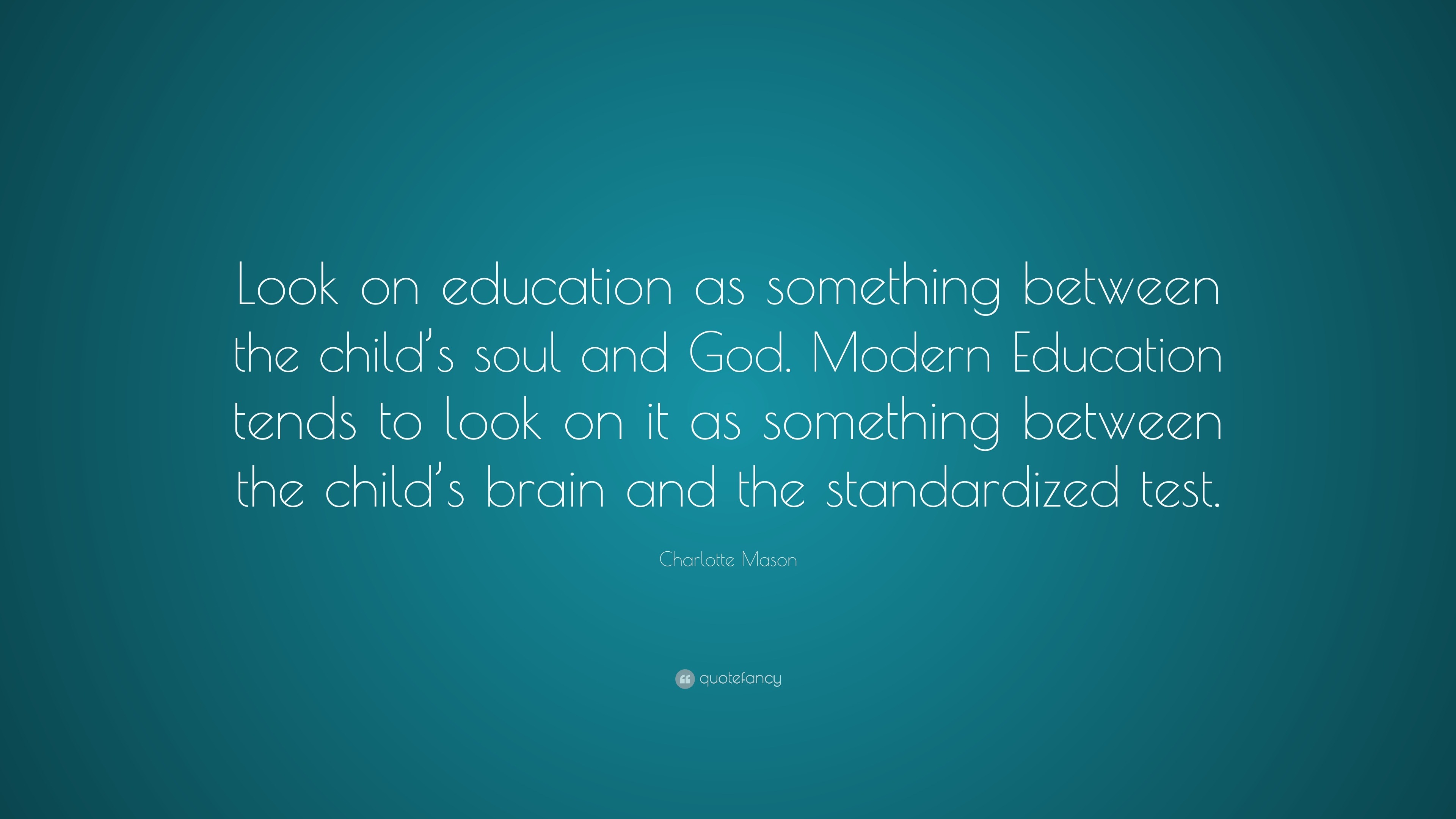 Charlotte Mason Quote: “Look on education as something between the ...