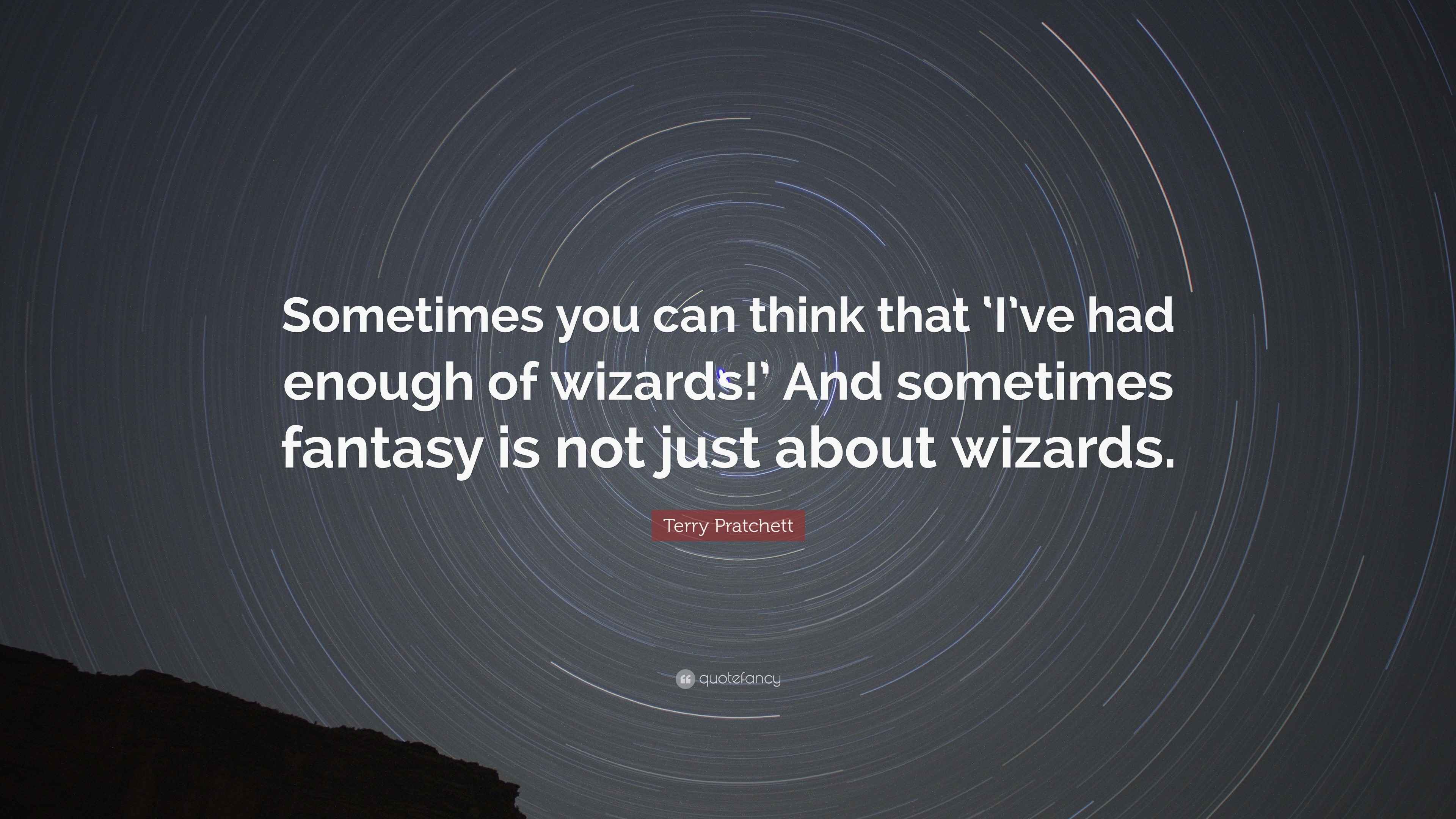 Terry Pratchett Quote: "Sometimes you can think that 'I've had enough ...