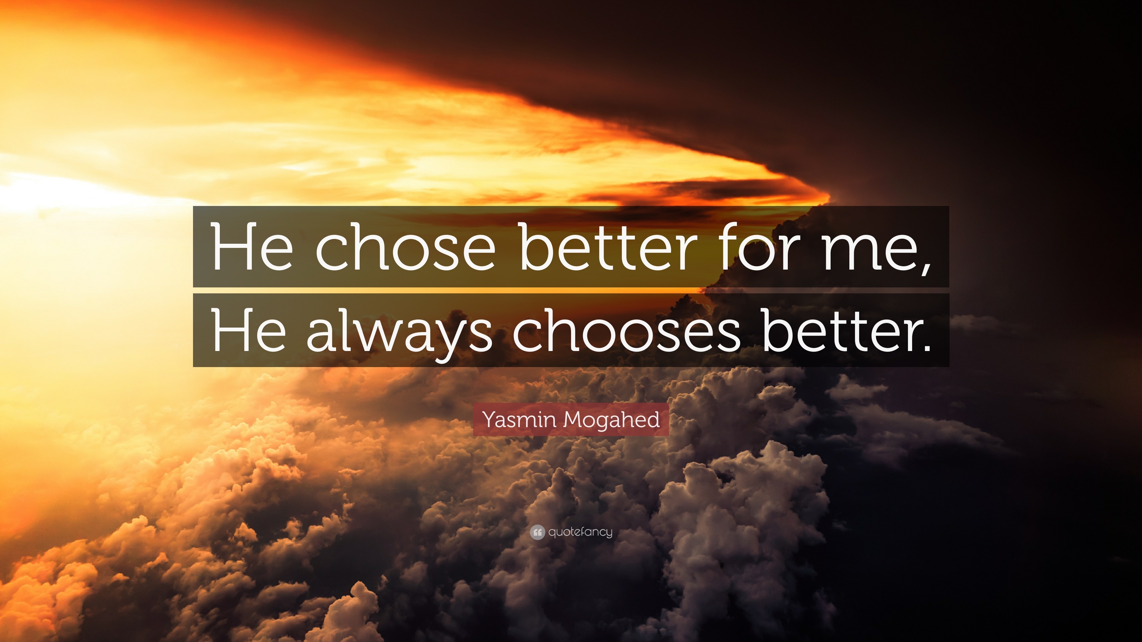 Yasmin Mogahed Quote: “He chose better for me, He always chooses better.”