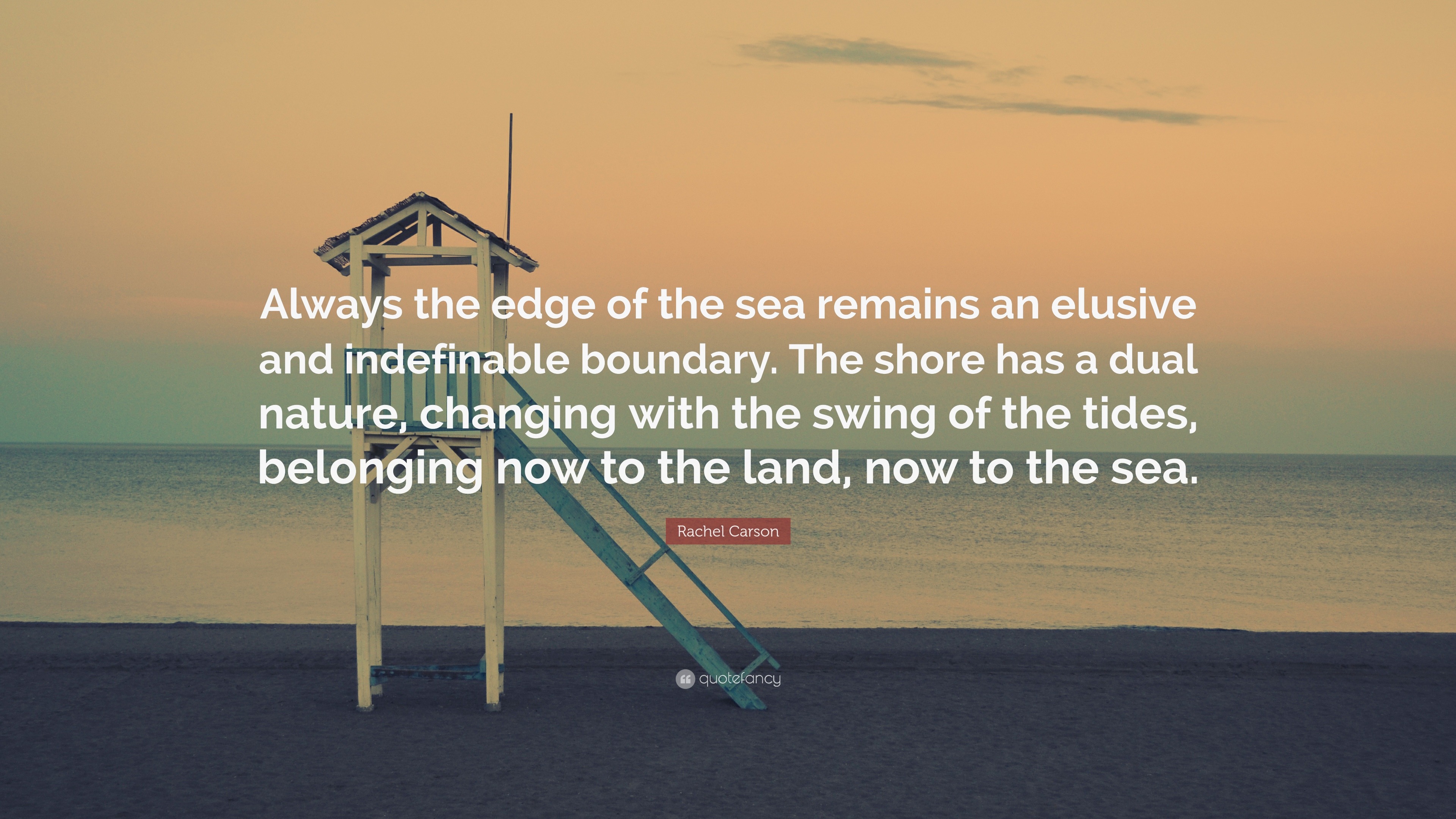 Rachel Carson Quote: “Always the edge of the sea remains an elusive and ...