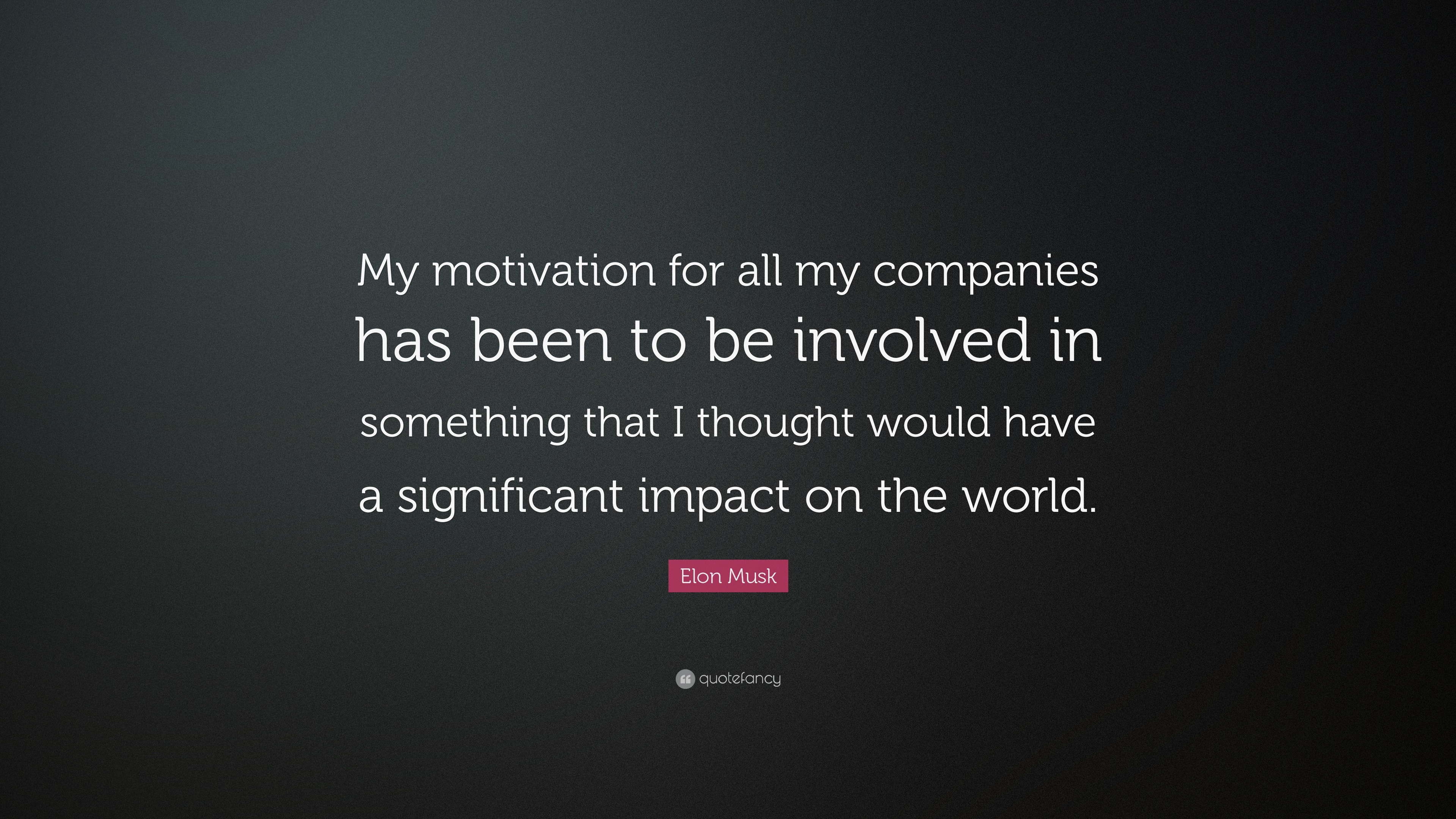 Elon Musk Quote: "My motivation for all my companies has ...