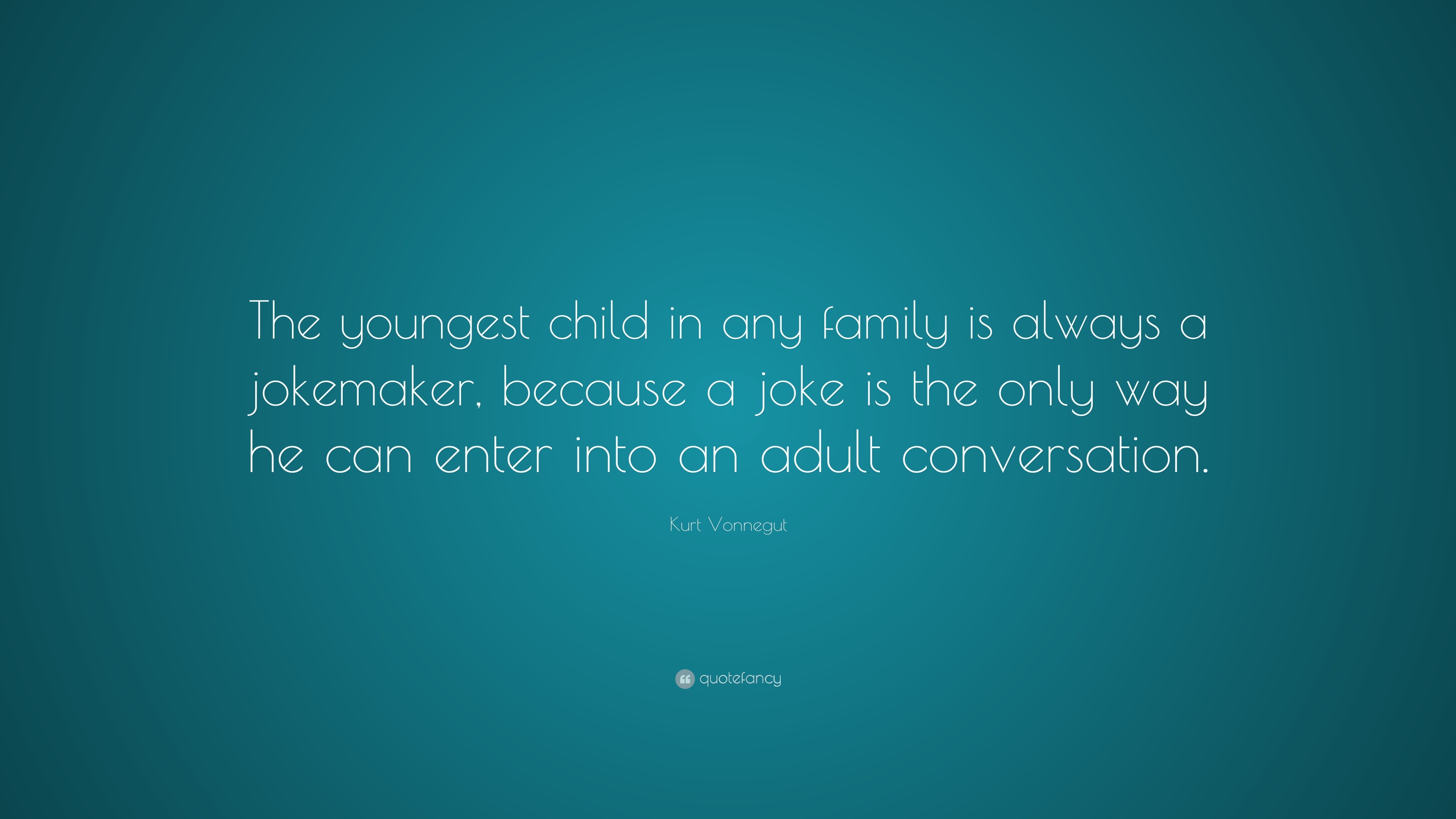 Kurt Vonnegut Quote: “the Youngest Child In Any Family Is Always A 