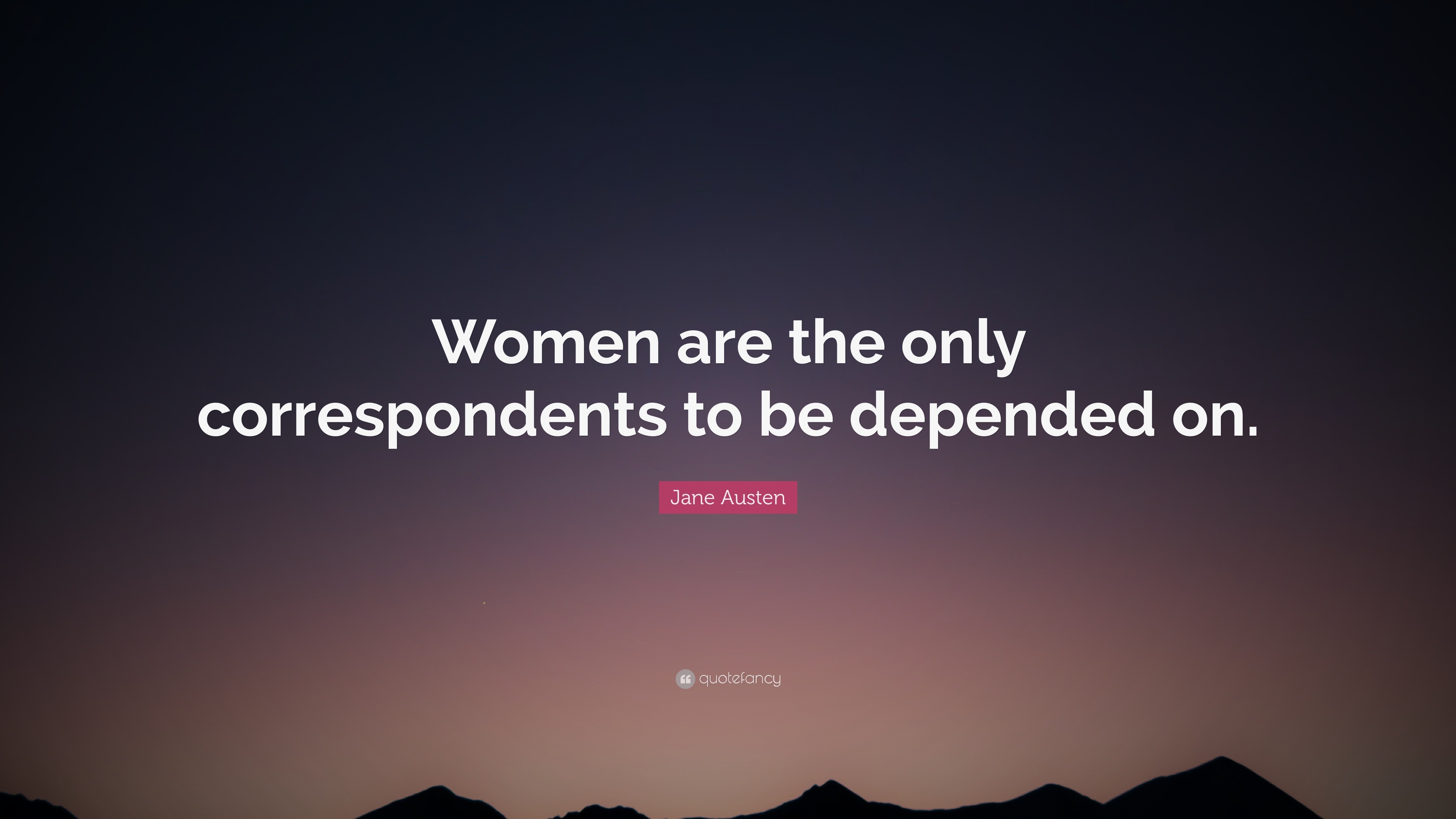 Jane Austen Quote: “Women are the only correspondents to be depended on.”