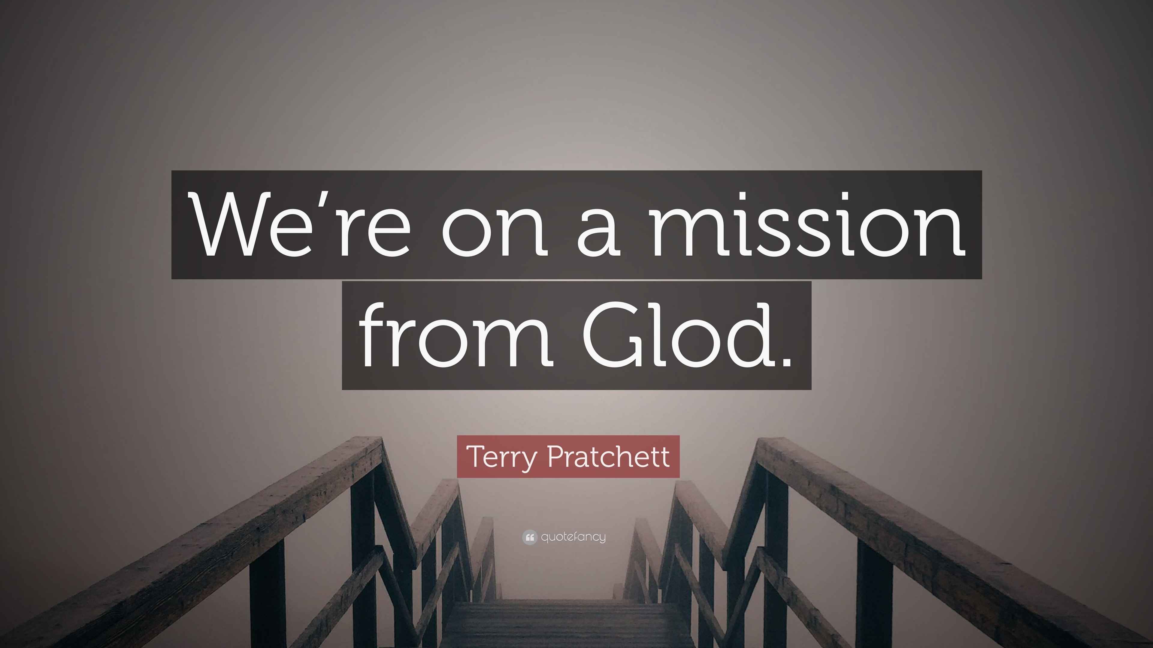 Terry Pratchett Quote: “We’re on a mission from Glod.”