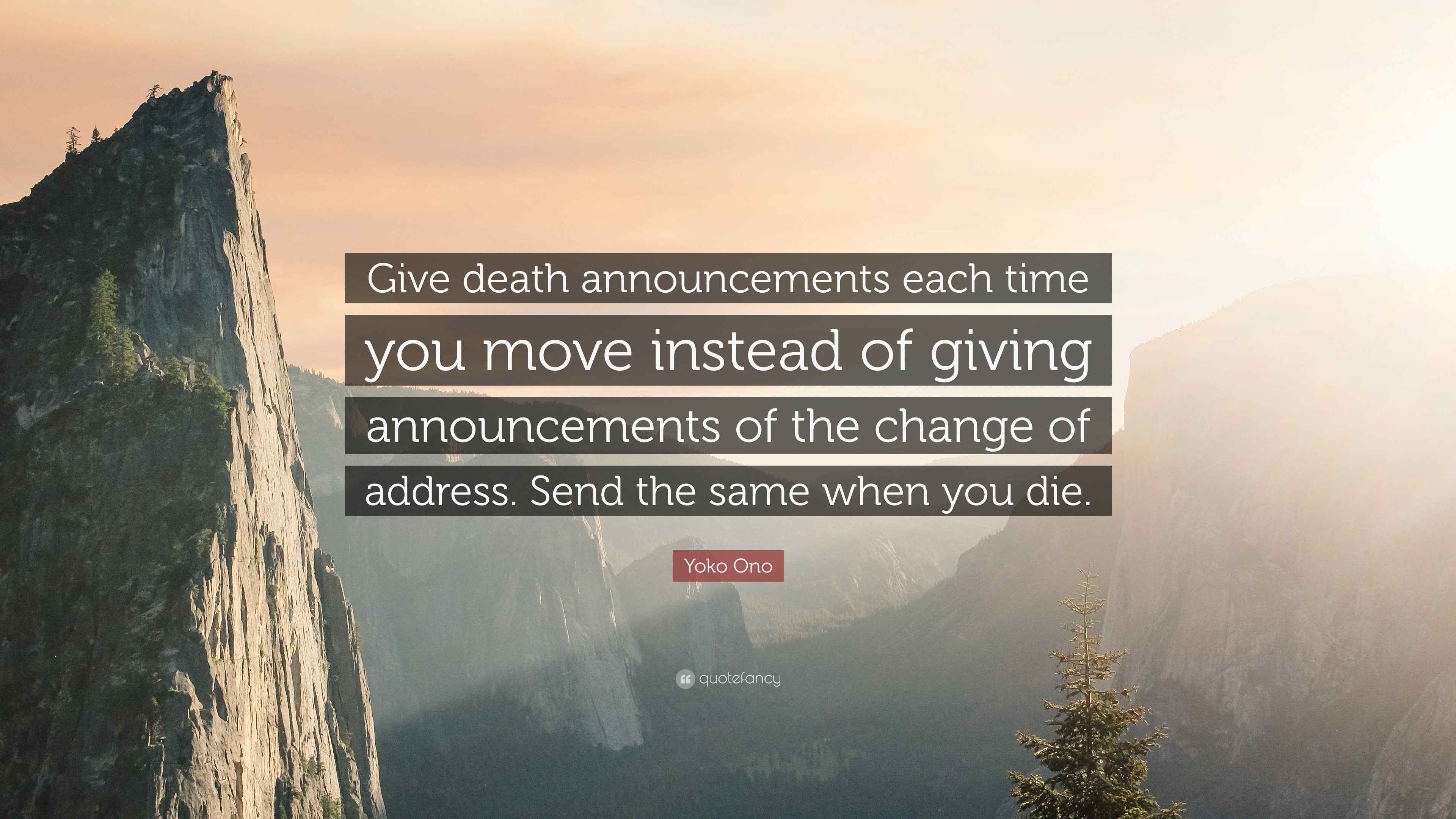 Yoko Ono Quote “Give death announcements each time you move instead of giving announcements of