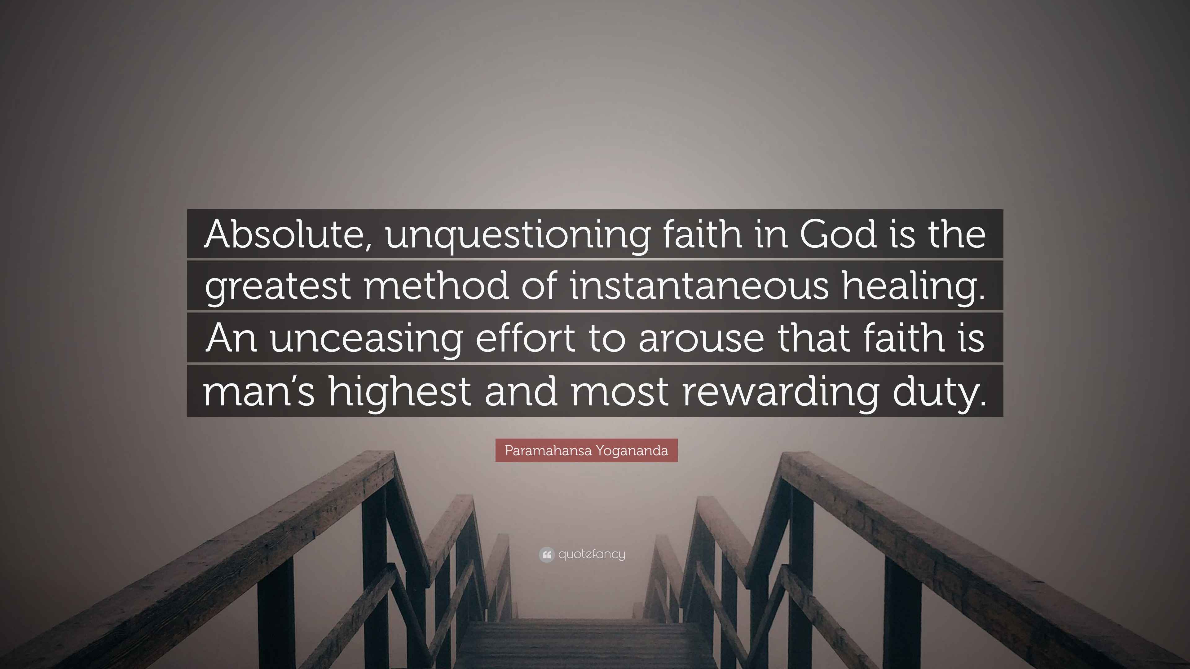 Paramahansa Yogananda Quote: “Absolute, unquestioning faith in God is ...