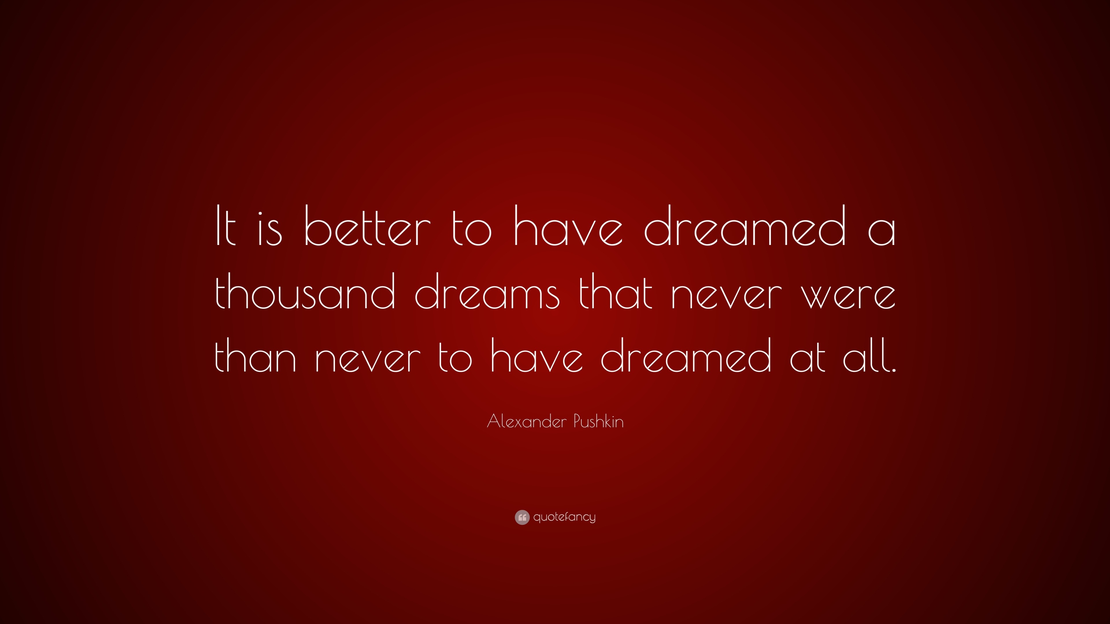 Alexander Pushkin Quote: “It is better to have dreamed a thousand ...