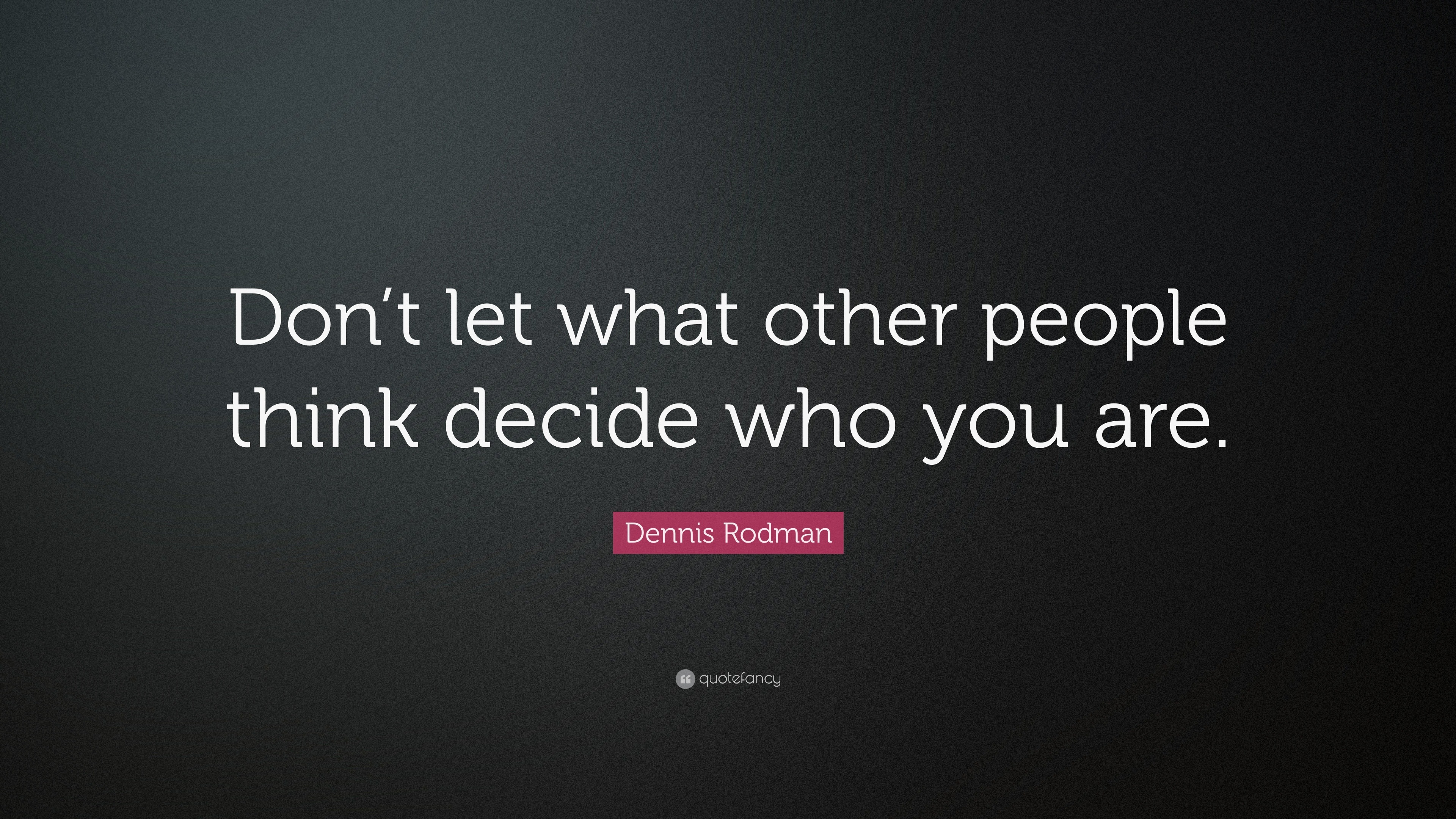 Dennis Rodman Quote: “Don’t let what other people think decide who you ...