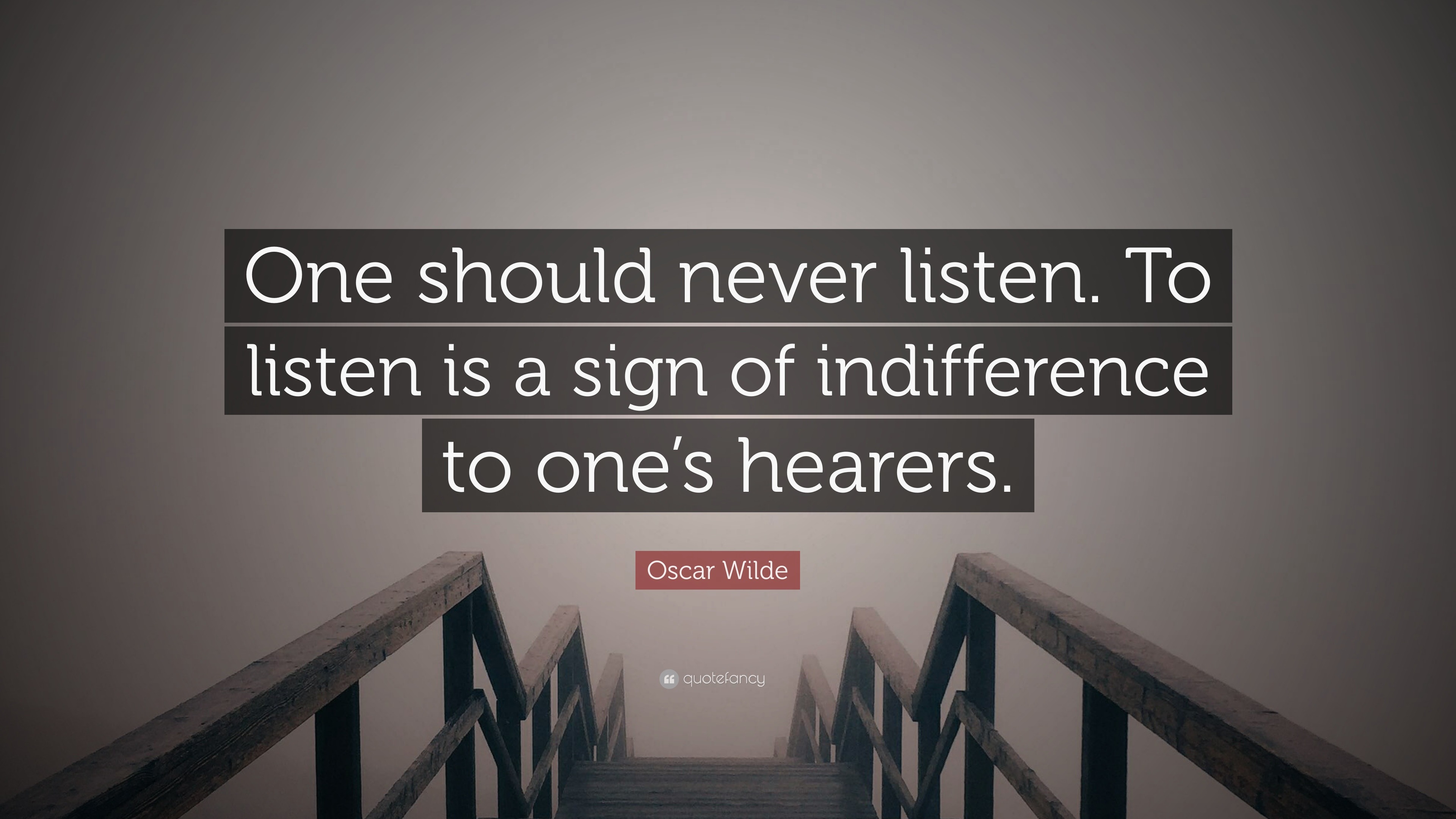 Oscar Wilde Quote: “One should never listen. To listen is a sign of ...