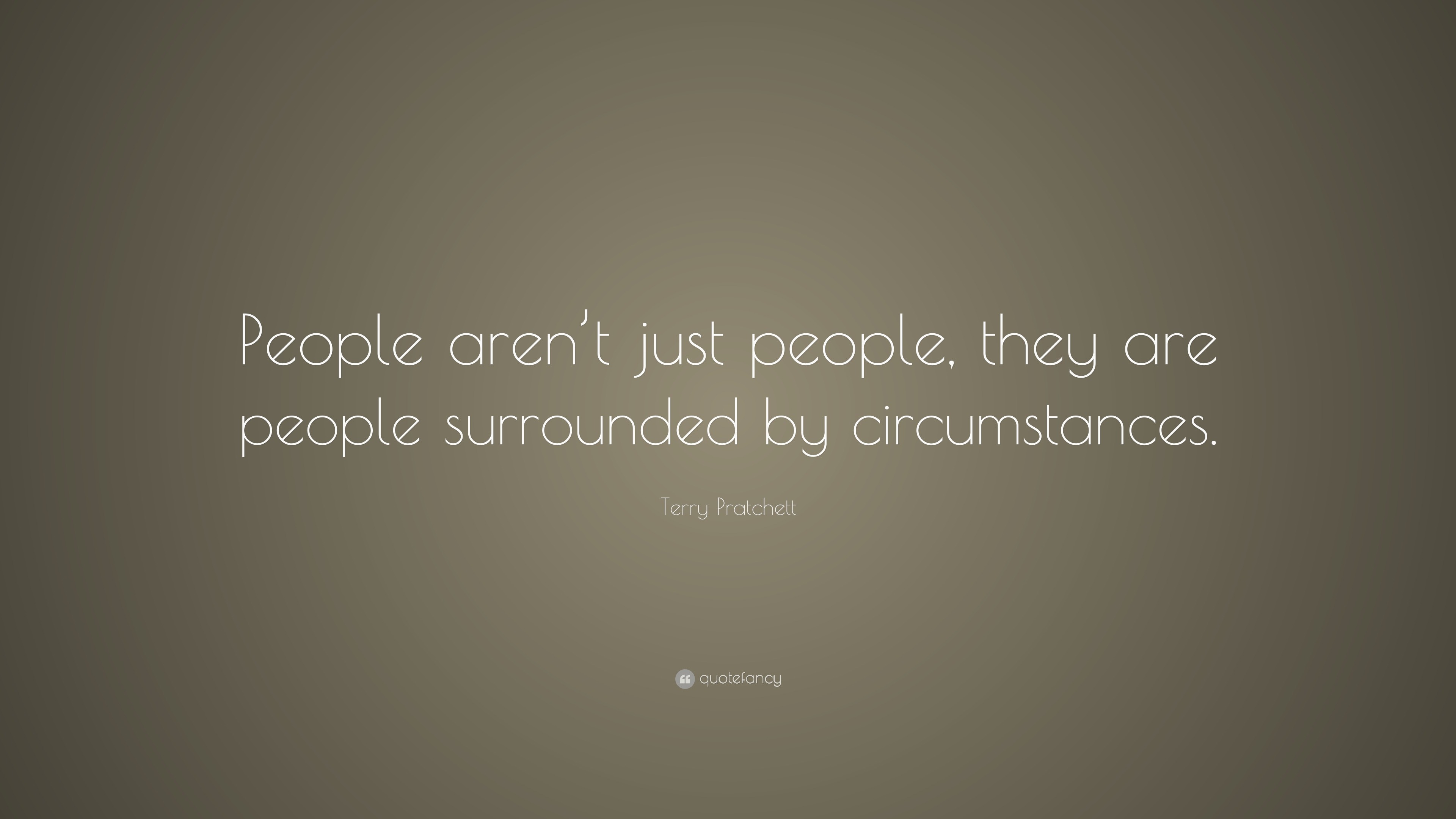 Terry Pratchett Quote: “People aren’t just people, they are people ...