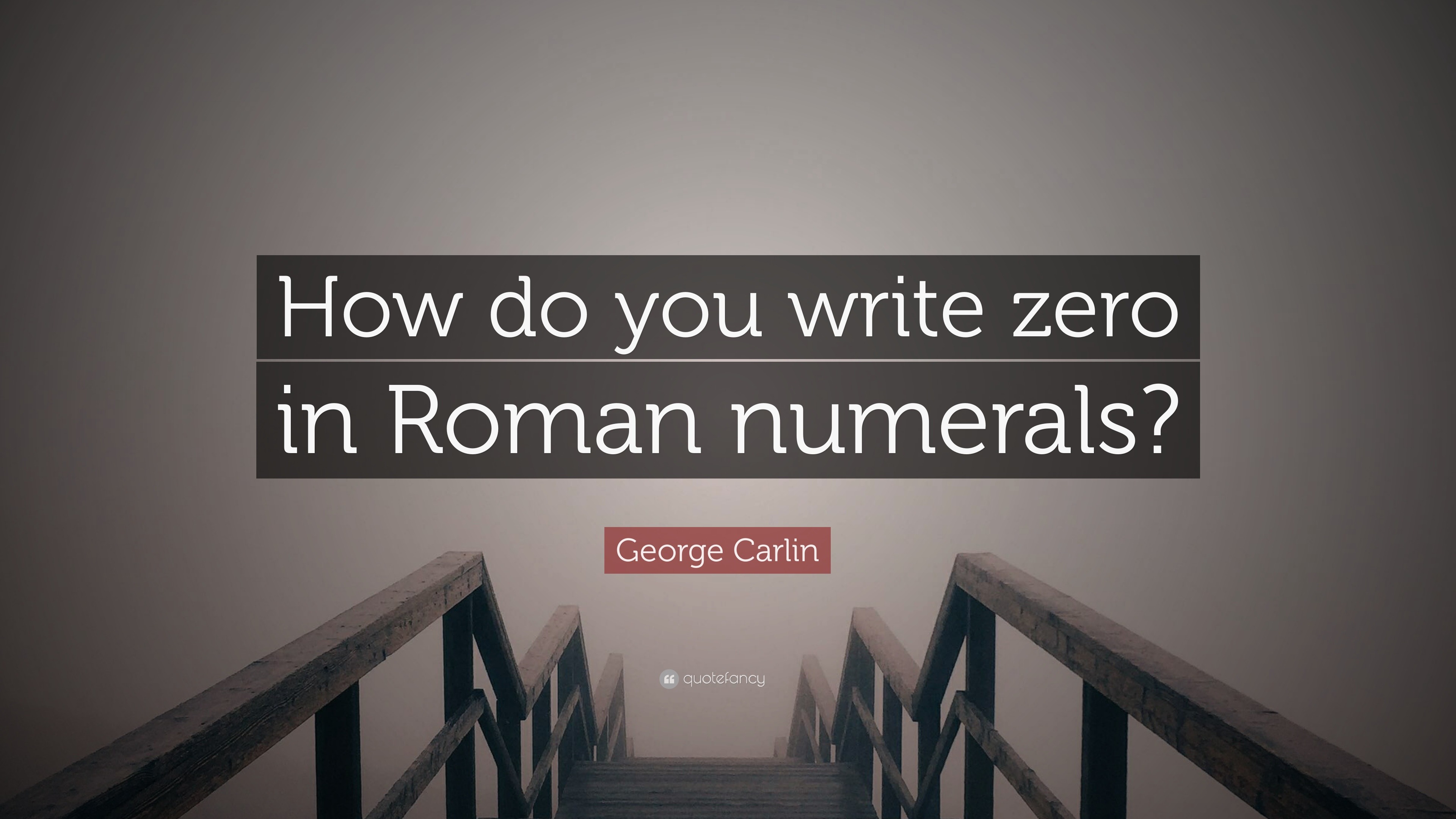 george-carlin-quote-how-do-you-write-zero-in-roman-numerals