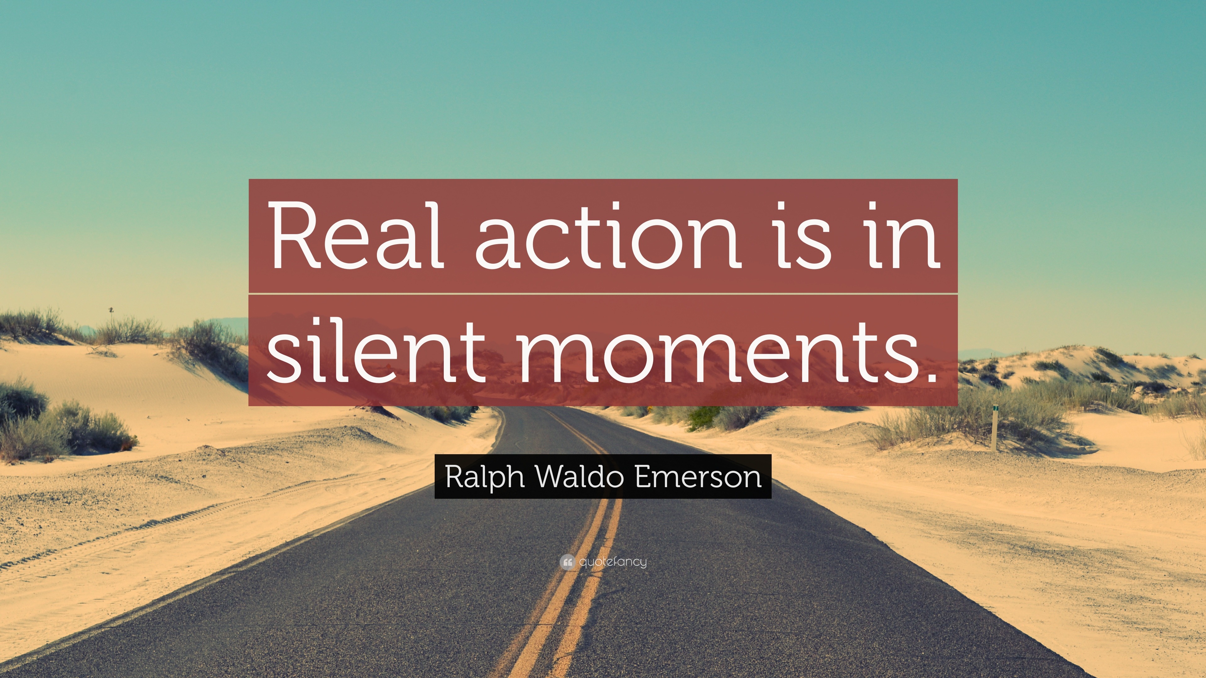 Ralph Waldo Emerson Quote: “Real action is in silent moments.”