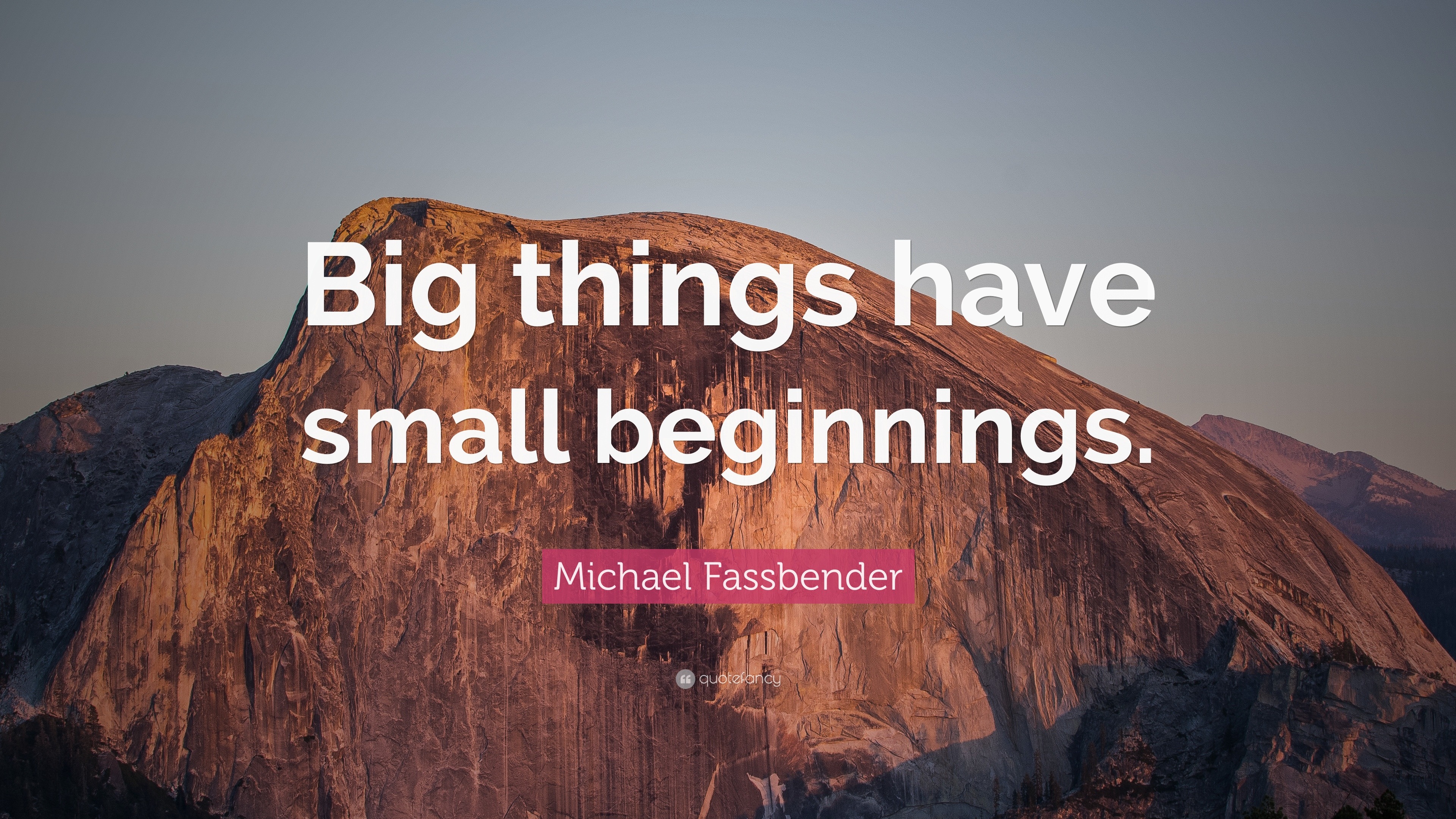 Michael Fassbender Quote “Big things have small beginnings.” (12