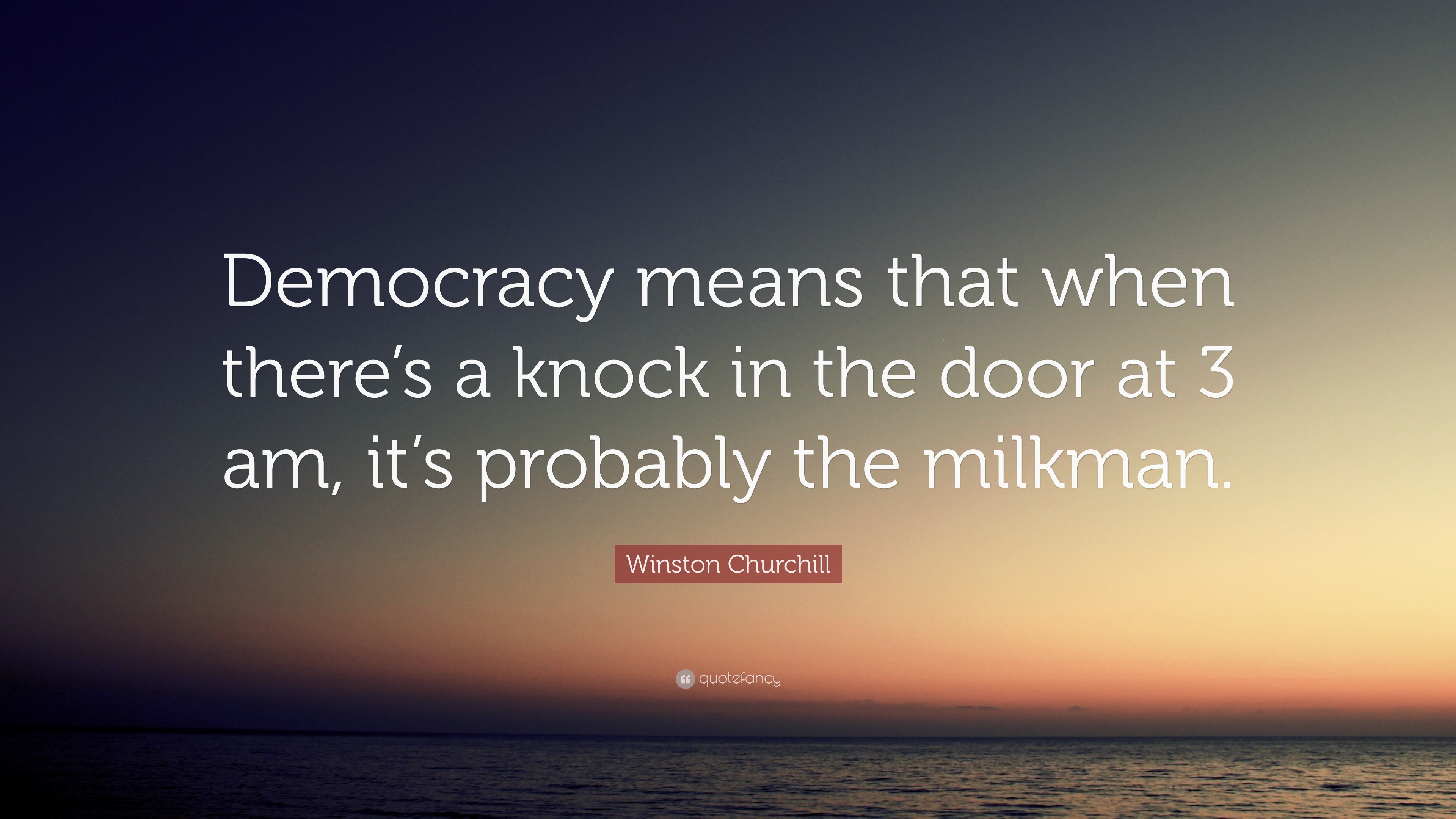 Winston Churchill Quote: “Democracy means that when there’s a knock in ...