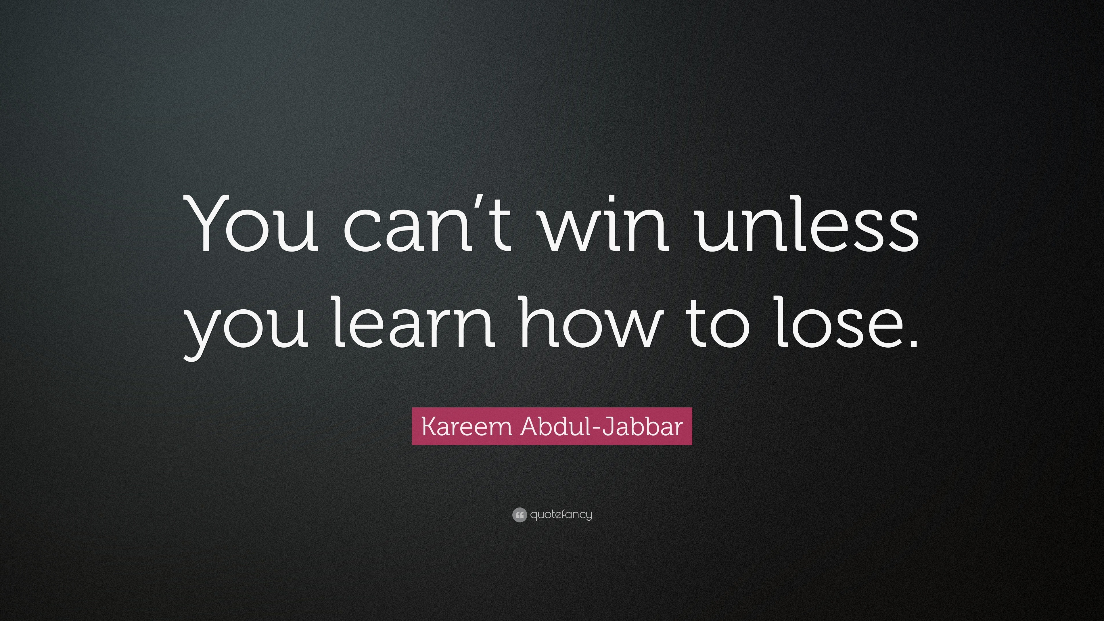 Kareem Abdul Jabbar Quote You Can T Win Unless You Learn How To Lose