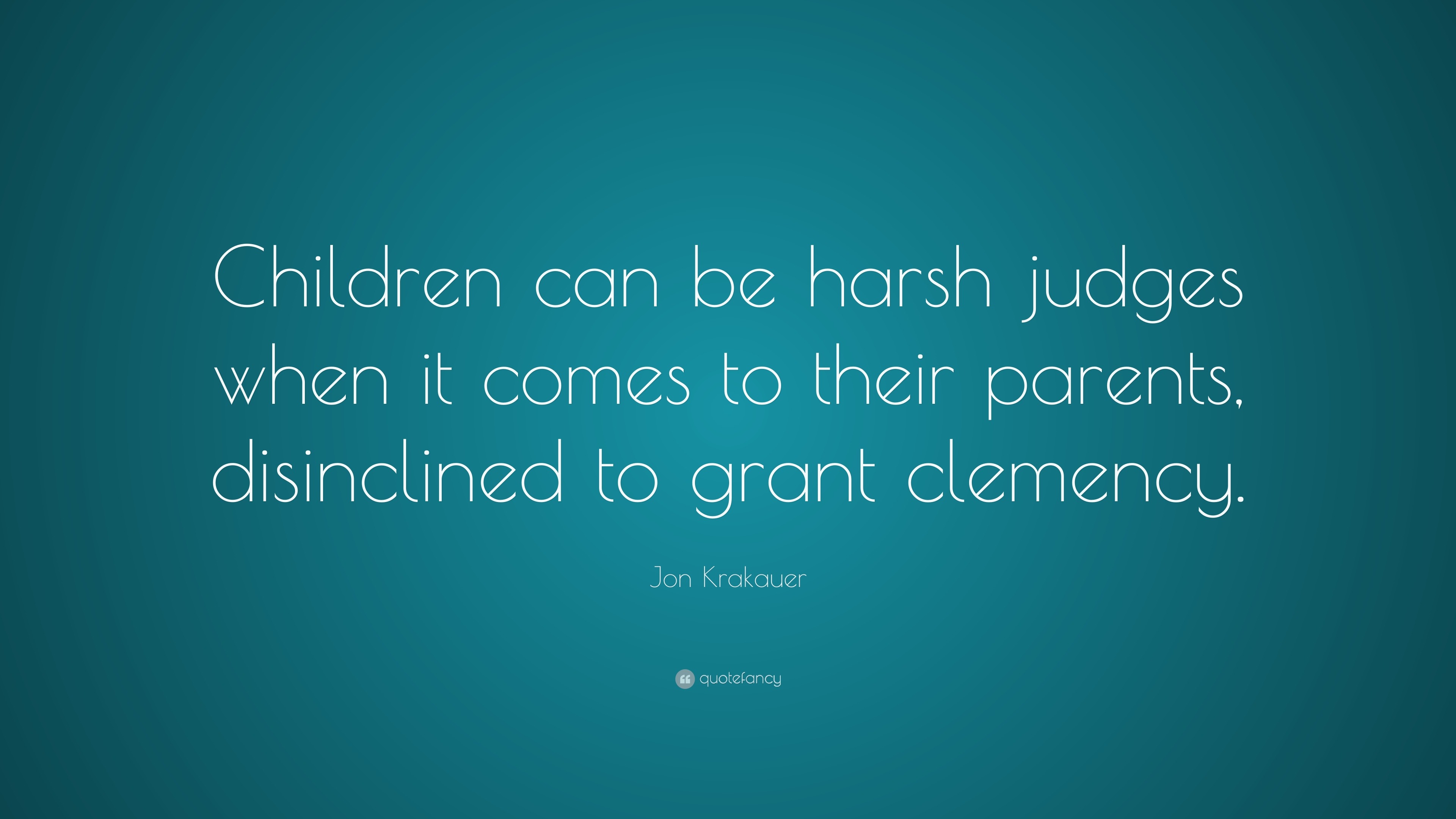 Jon Krakauer Quote: “Children can be harsh judges when it comes to ...