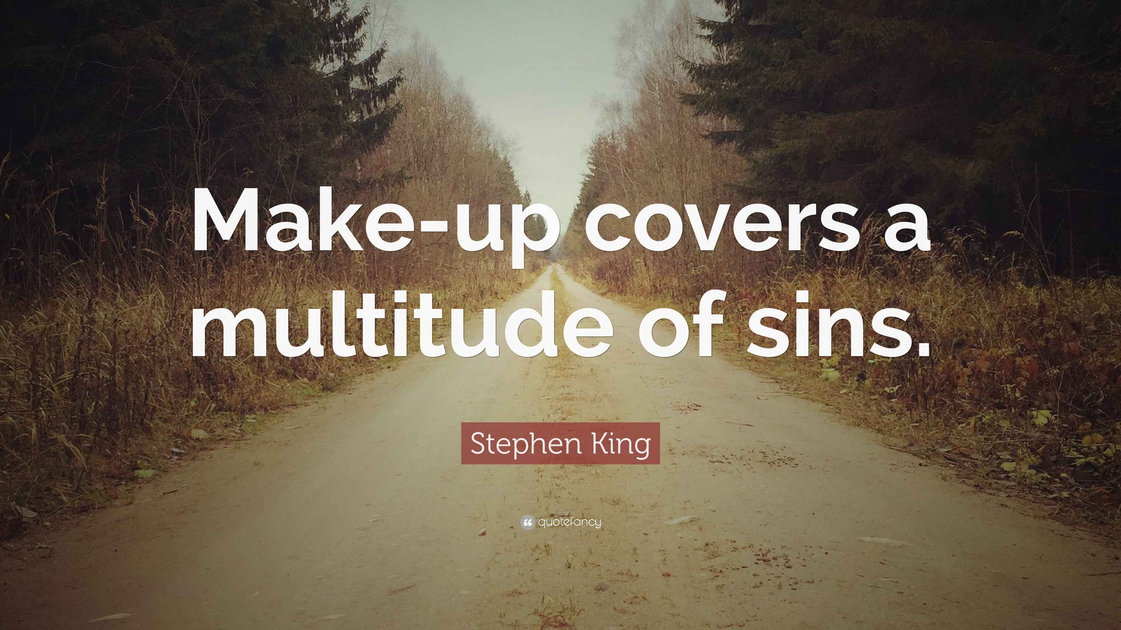 Stephen King Quote “Makeup covers a multitude of sins.”