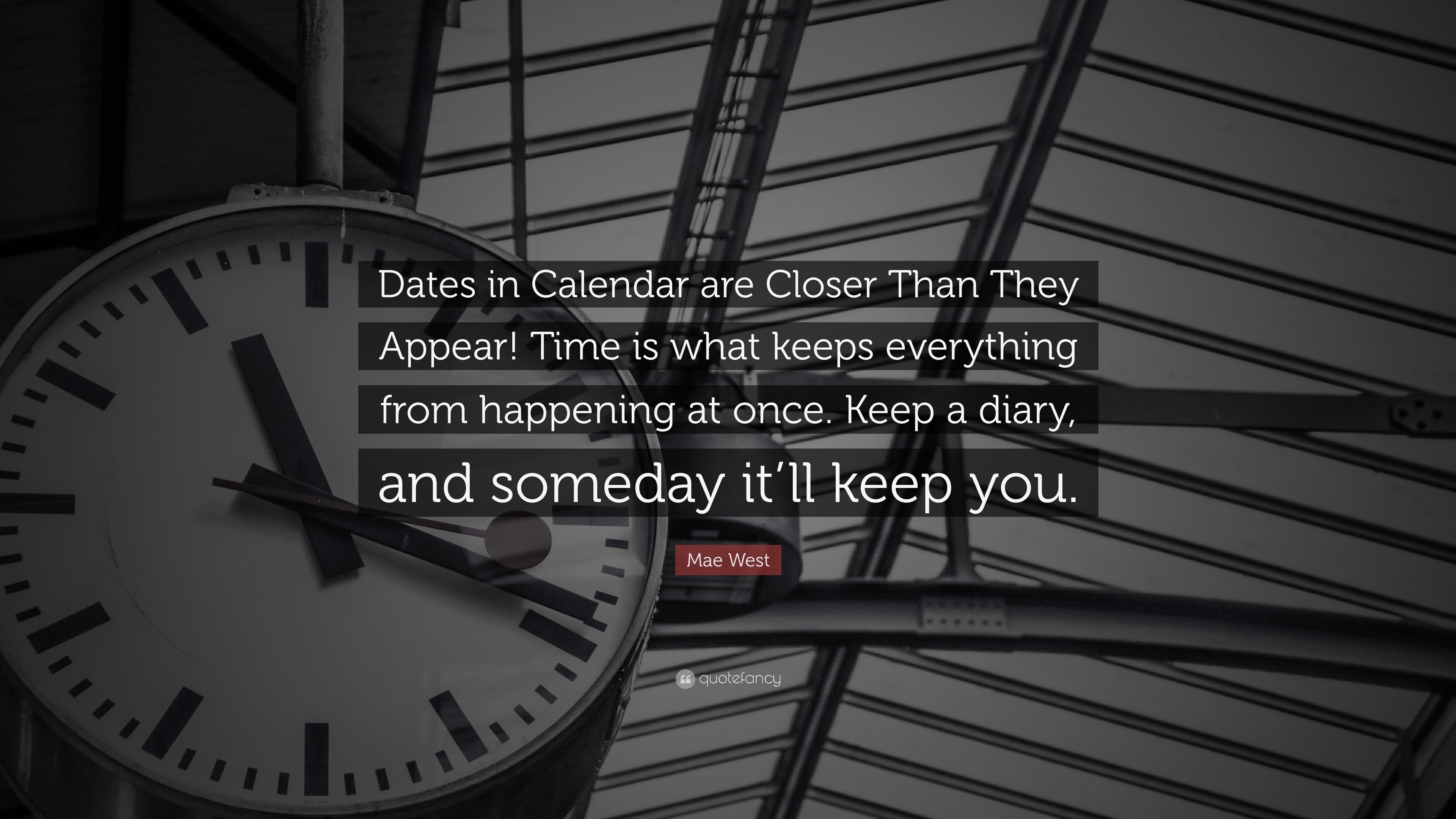 Mae West Quote: “Dates in Calendar are Closer Than They Appear! Time is ...