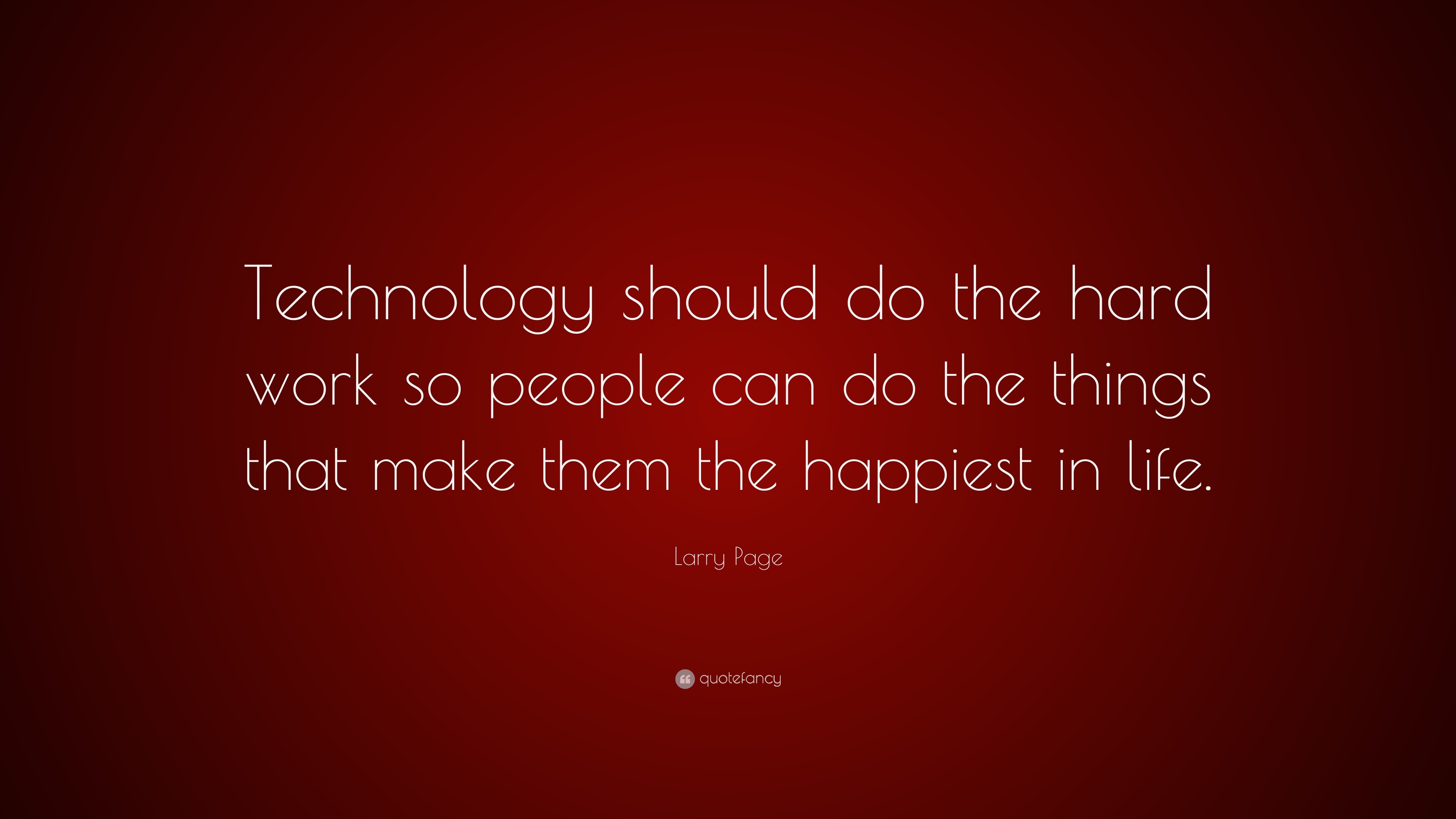 Larry Page Quote: “Technology should do the hard work so people can do ...