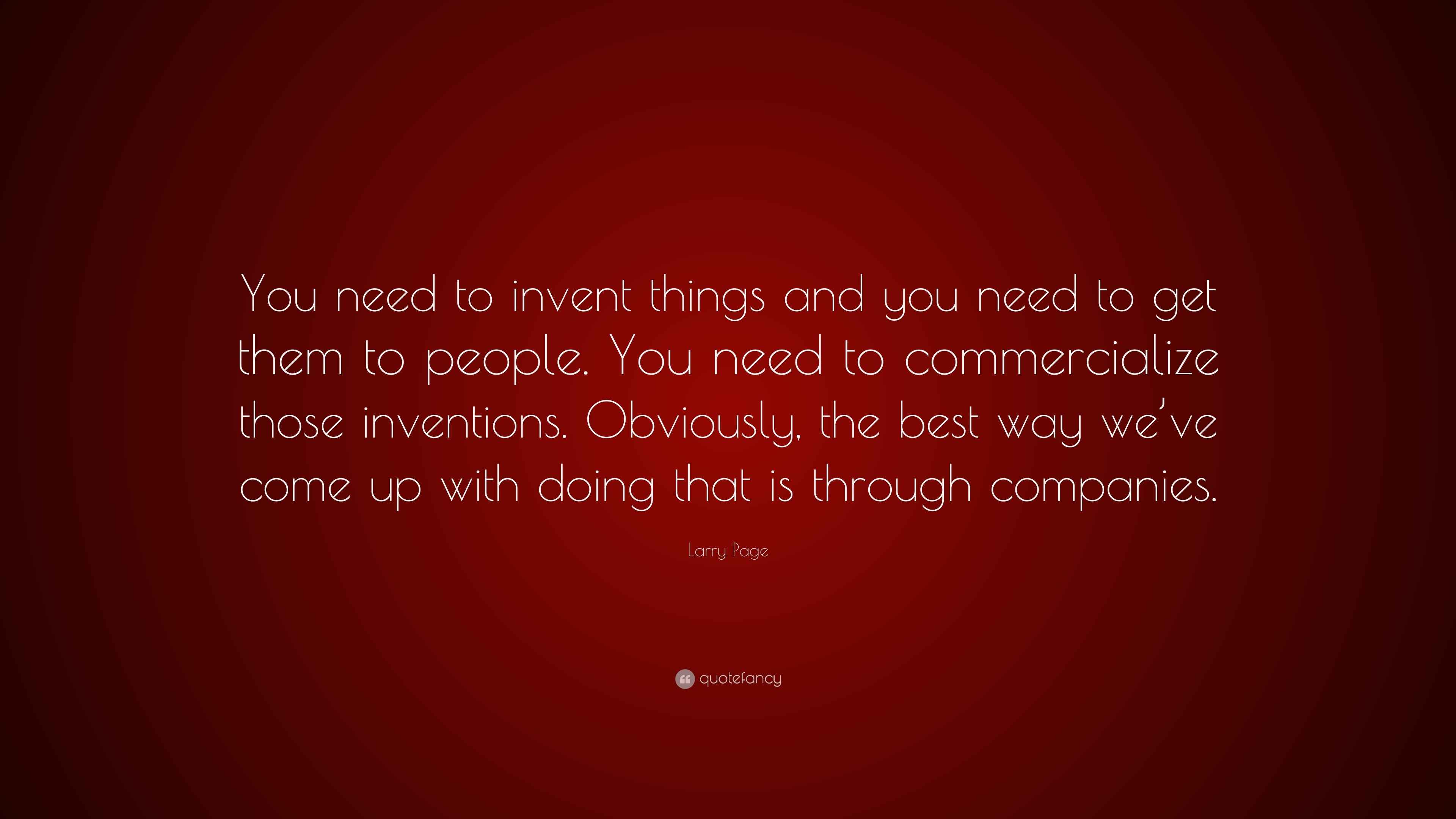 Larry Page Quote “You need to invent things and you need to get them