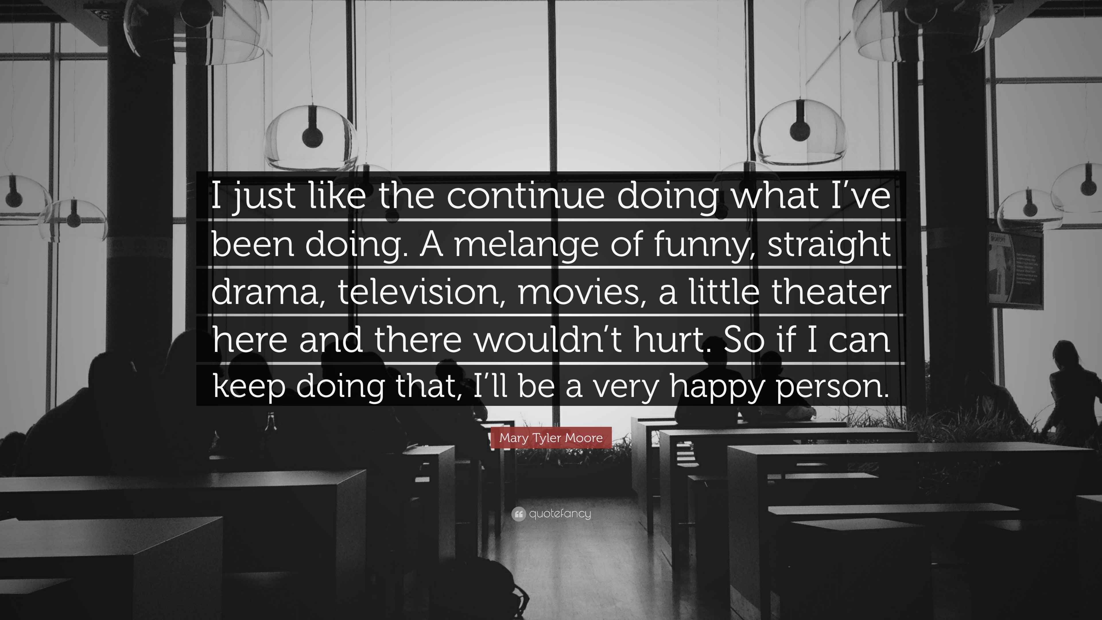 mary-tyler-moore-quote-i-just-like-the-continue-doing-what-i-ve-been