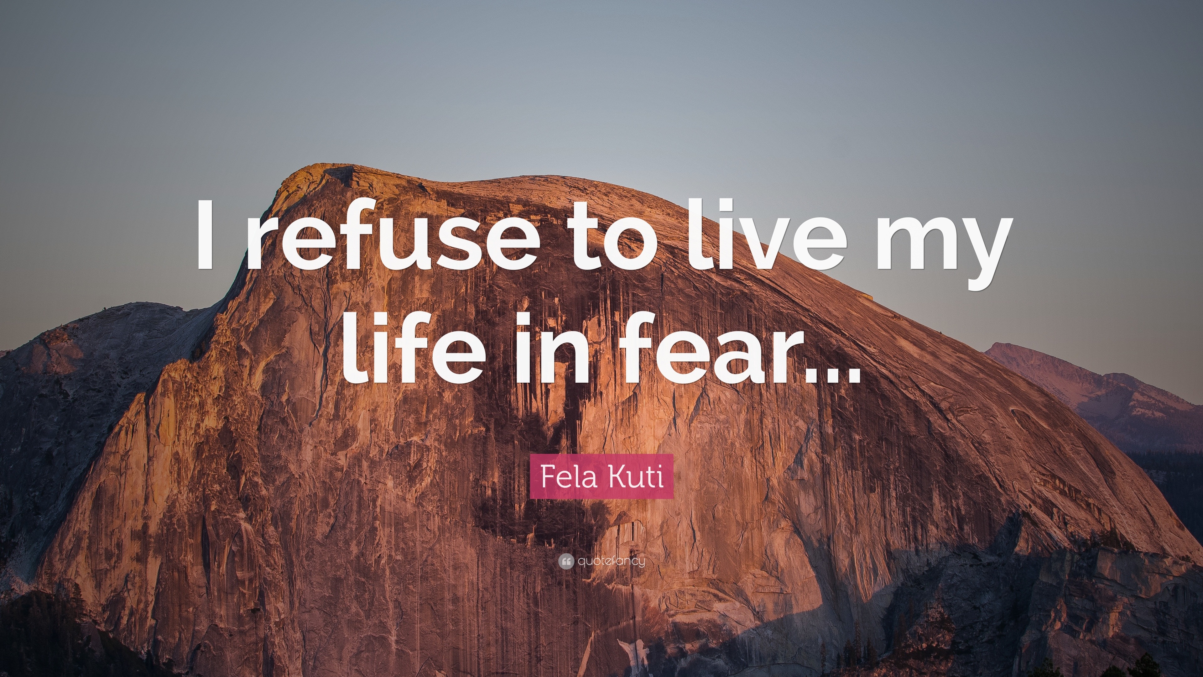 Fela Kuti Quote “I refuse to live my life in fear...”
