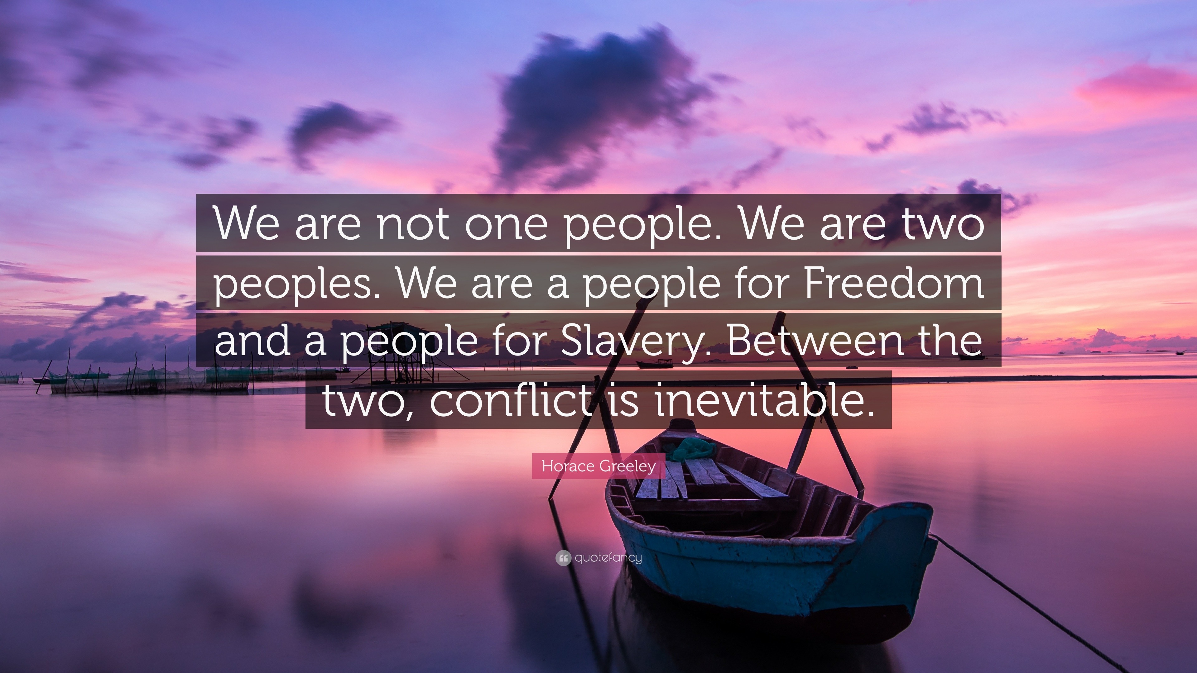 Horace Greeley Quote “We are not one people. We are two peoples. We