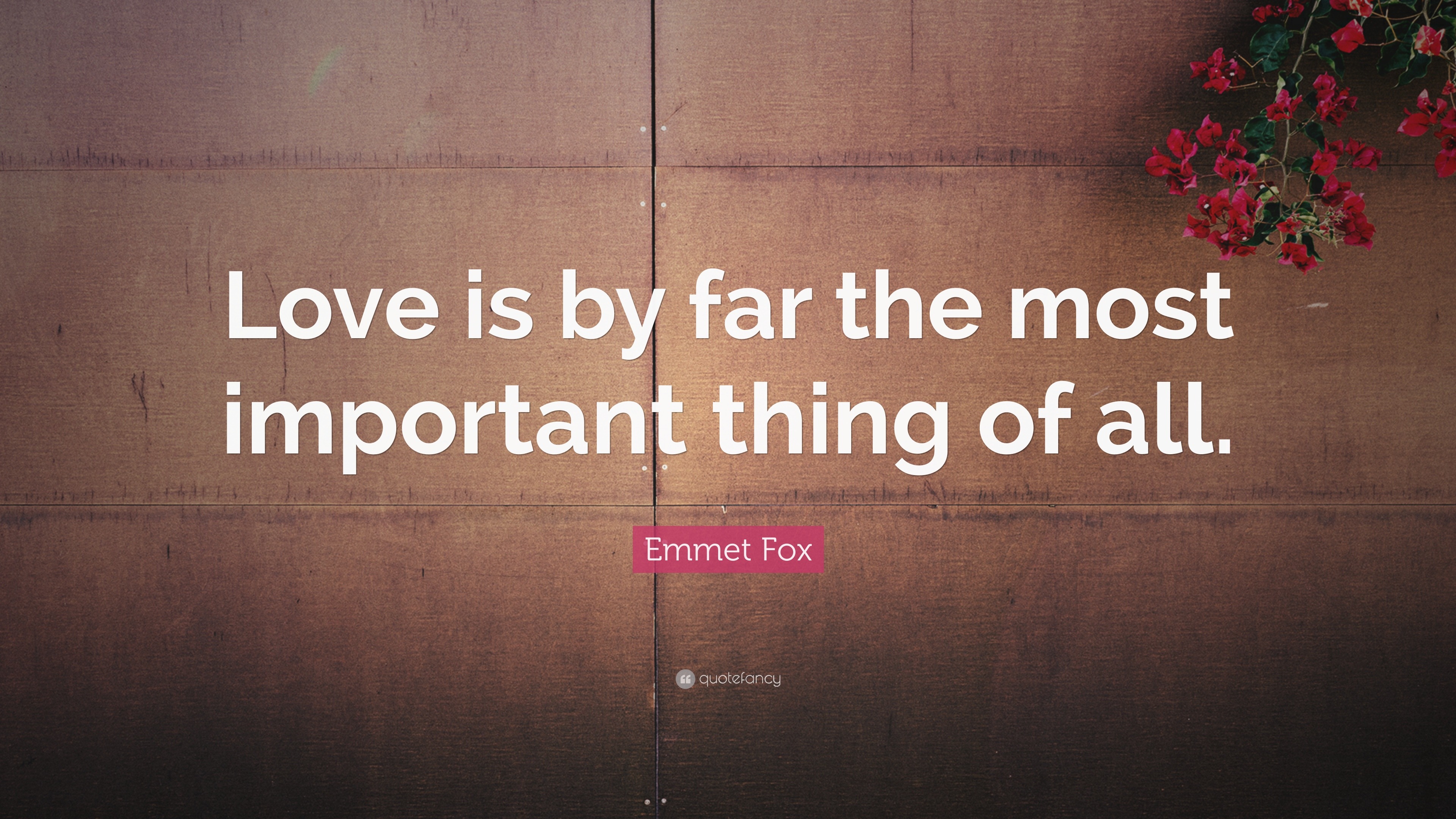 Emmet Fox Quote Love is by far the most important thing of all