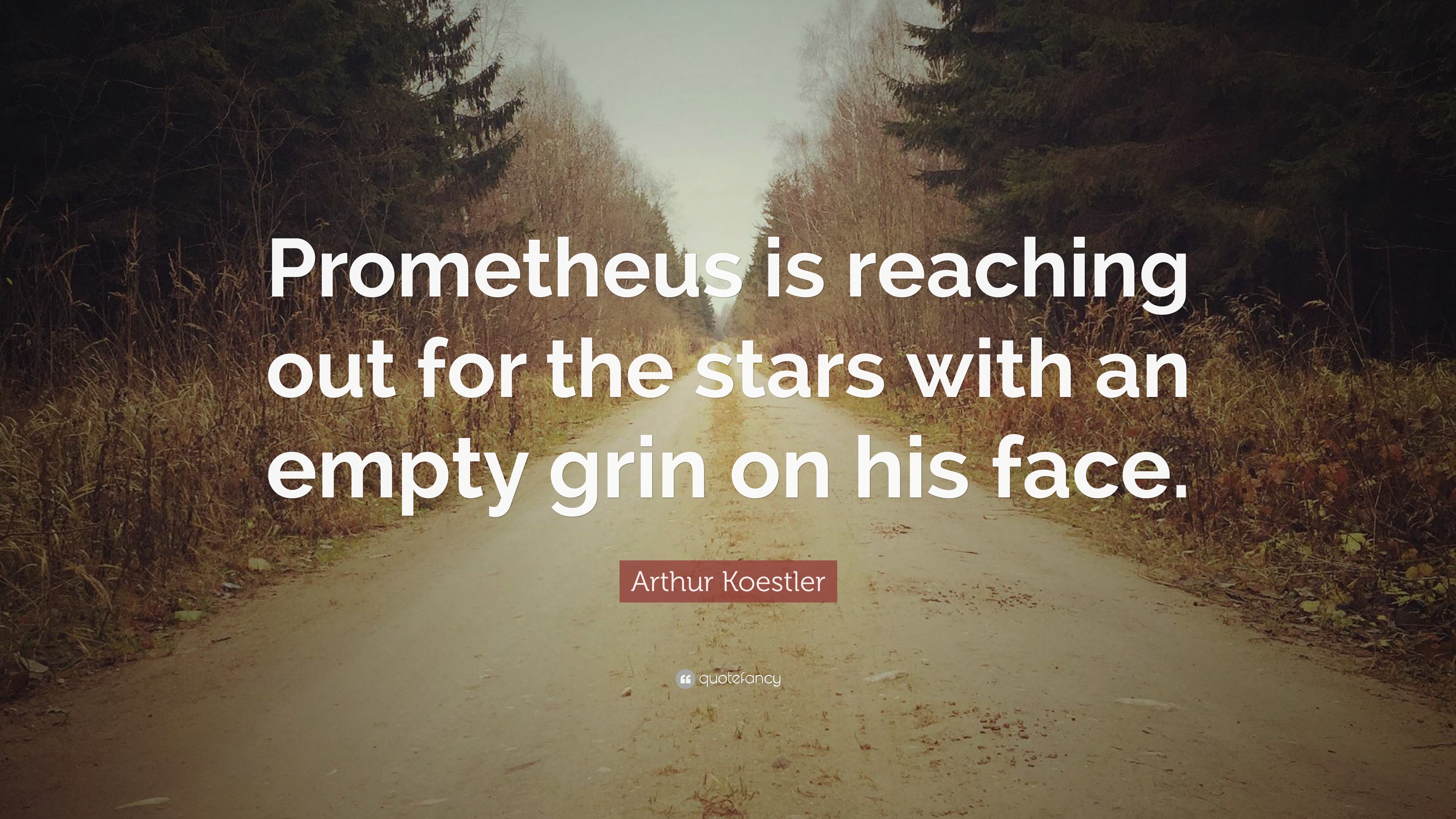 Arthur Koestler Quote: “Prometheus is reaching out for the stars with ...