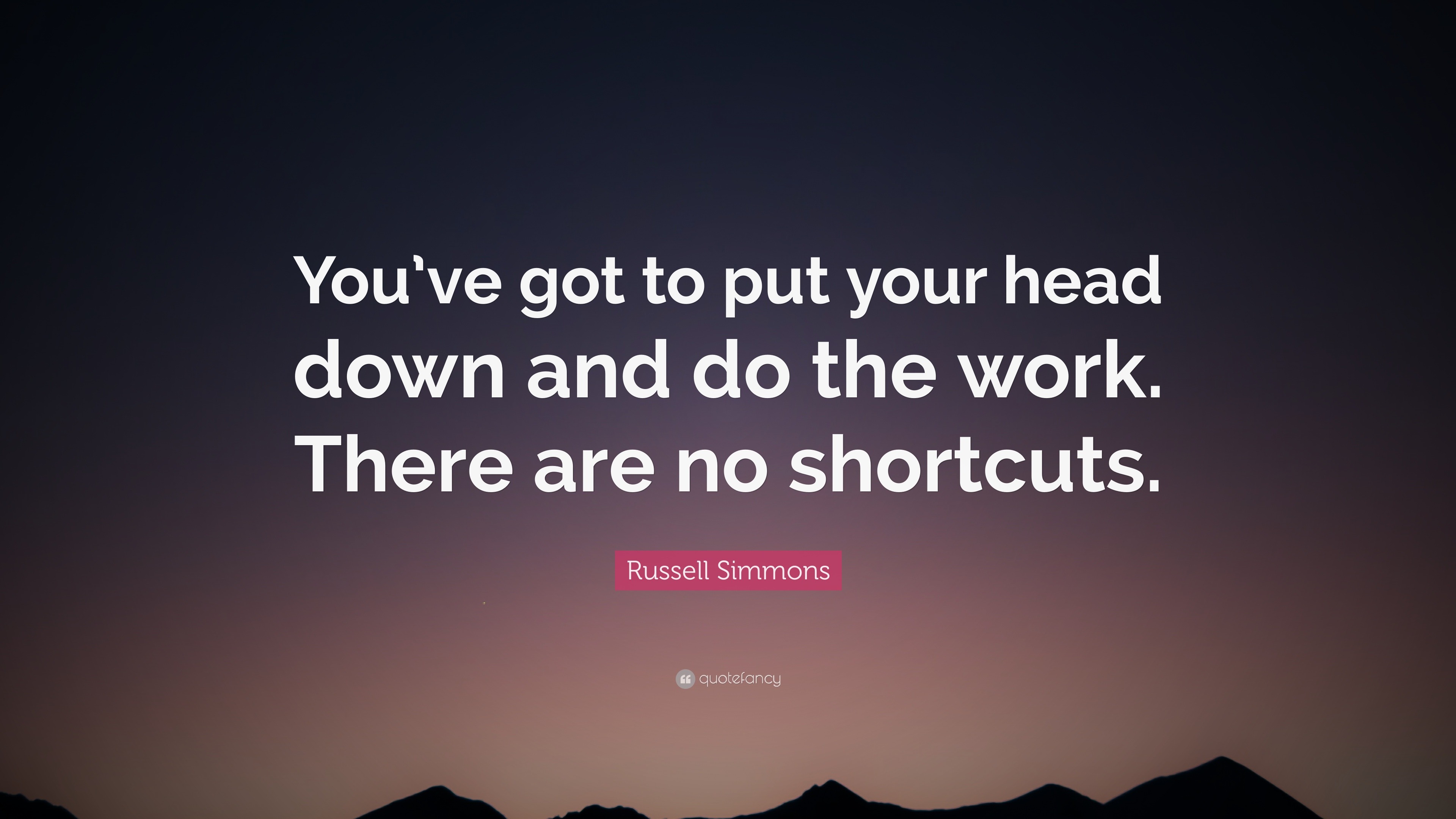 Russell Simmons Quote You Ve Got To Put Your Head Down And Do The Work There