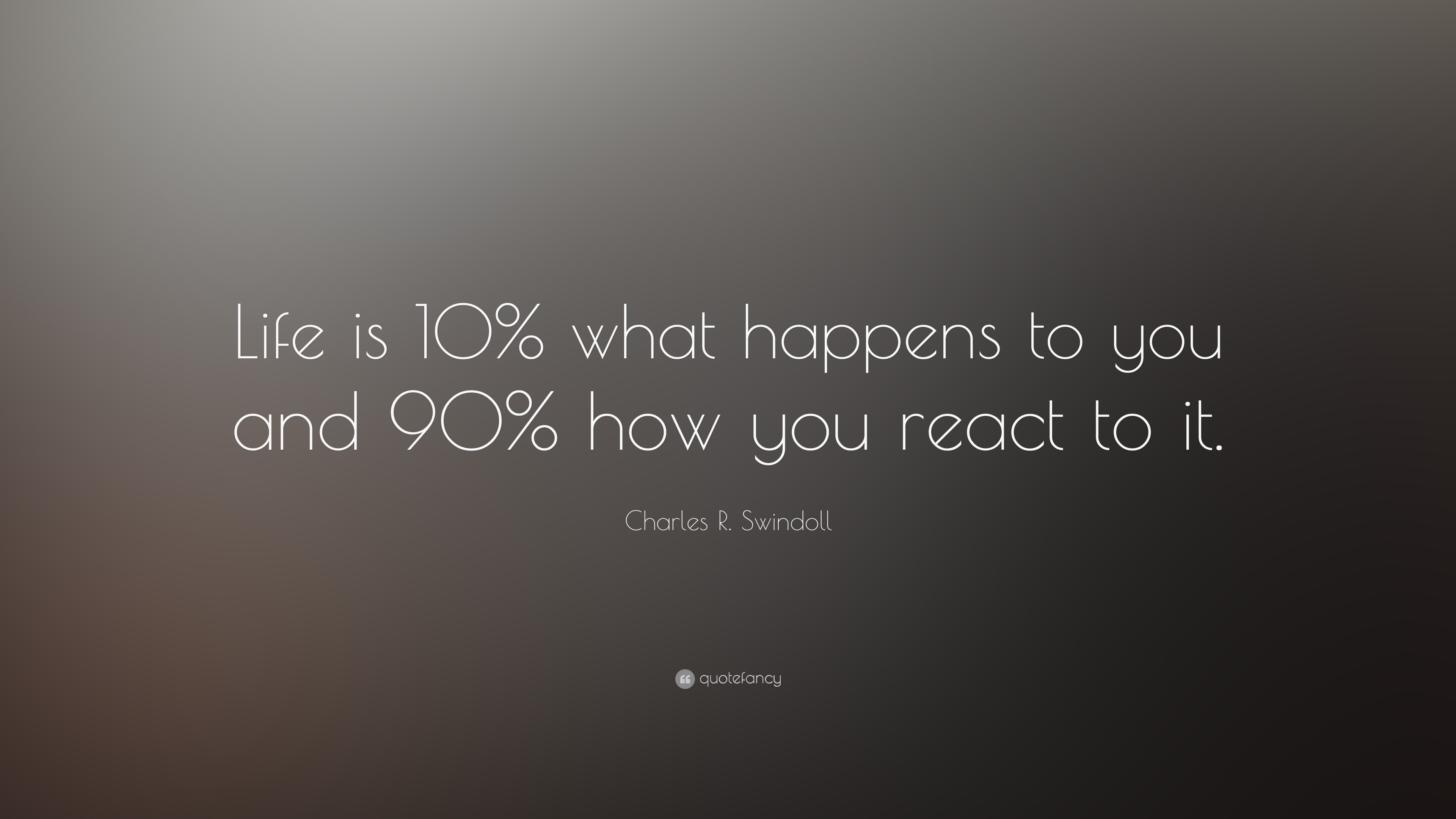 Charles R. Swindoll Quote: “Life is 10% what happens to you and 90% how