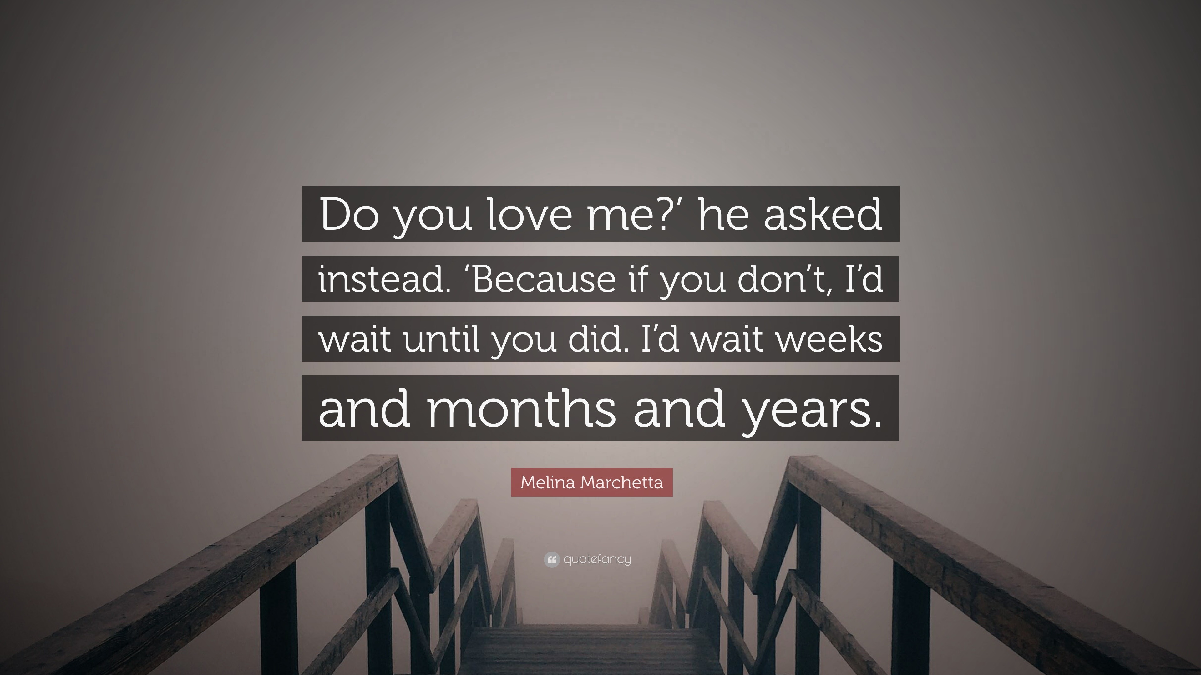 Melina Marchetta Quote “Do you love me he asked instead