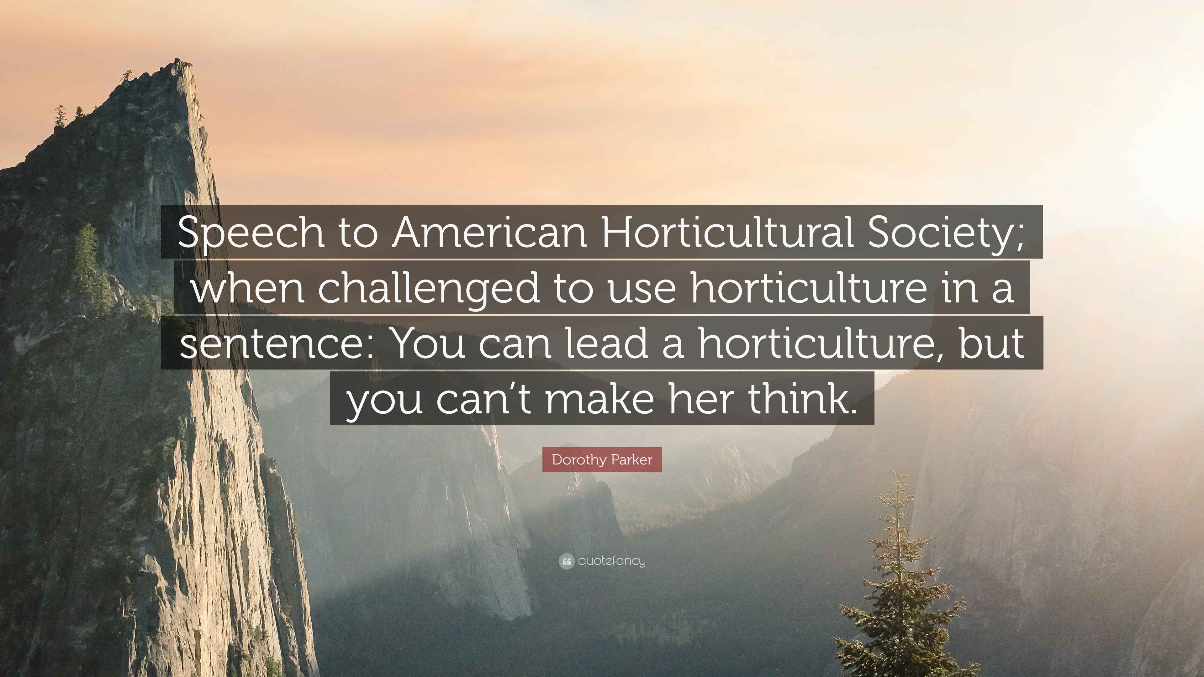 Dorothy Parker Quote “Speech to American Horticultural Society; when