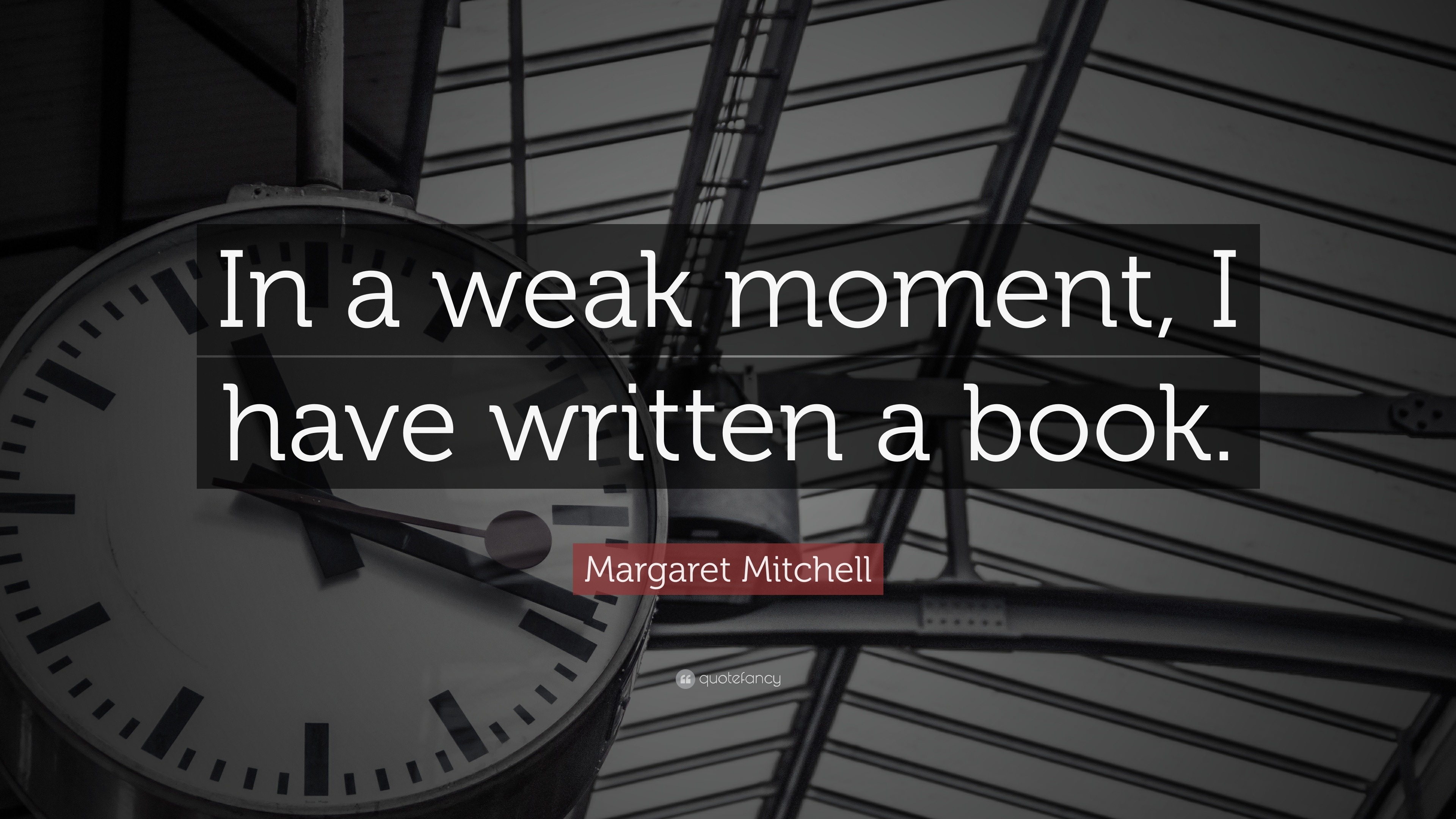 margaret-mitchell-quote-in-a-weak-moment-i-have-written-a-book