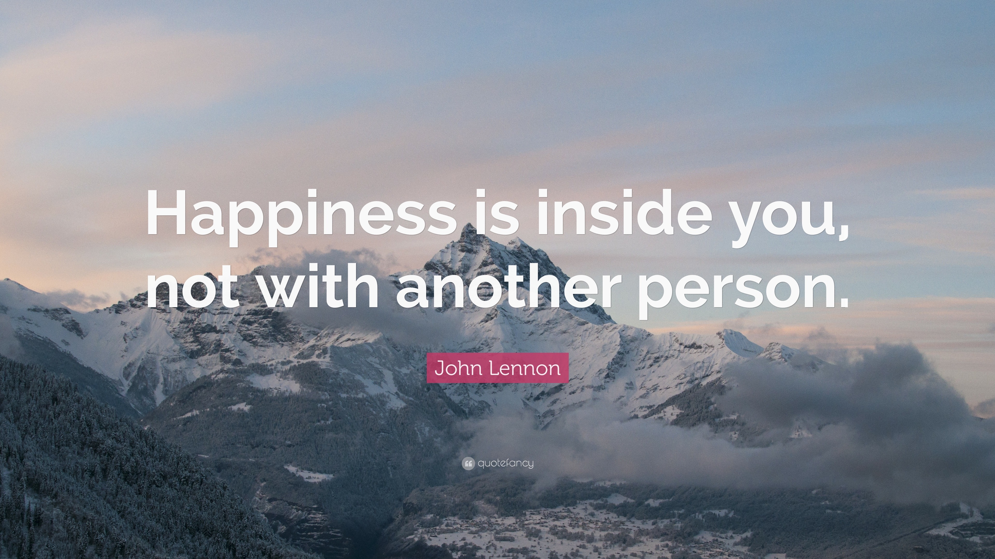 John Lennon Quote “Happiness is inside you not with another person ”