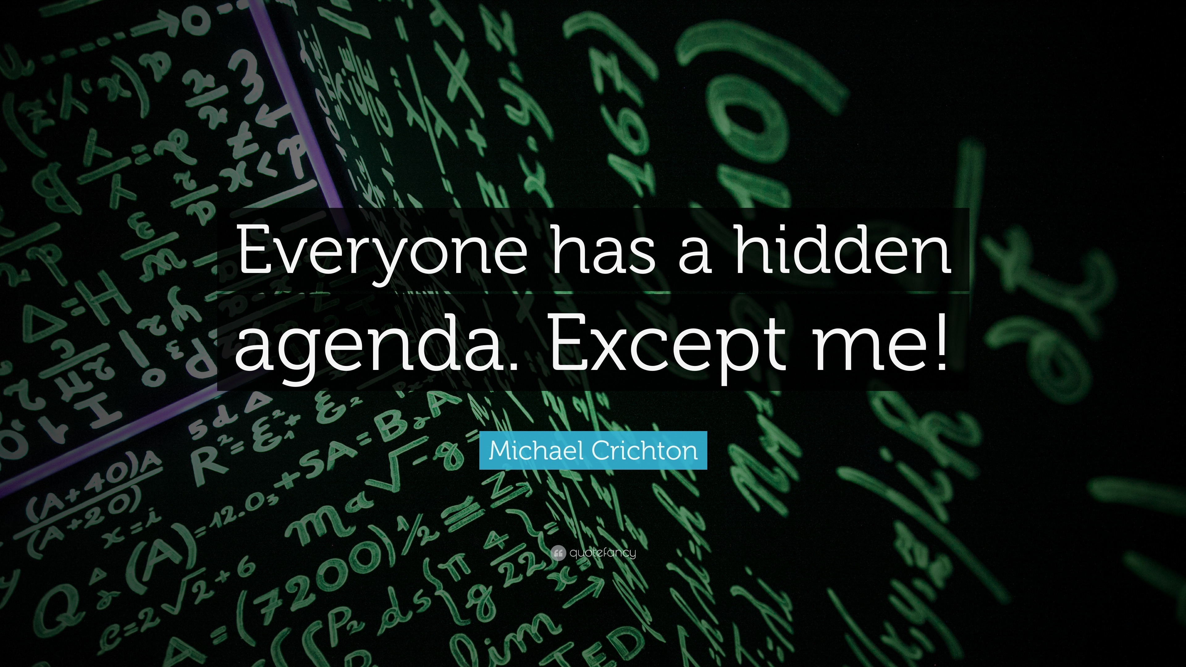 Michael Crichton Quote: “Everyone has a hidden agenda. Except me!”