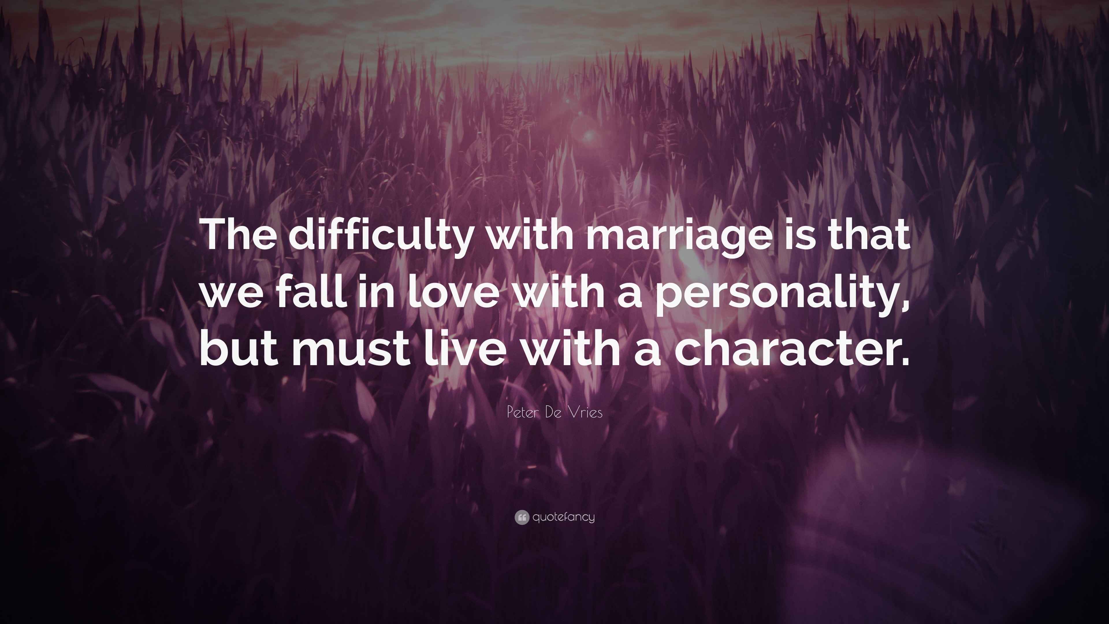 Peter De Vries Quote “The difficulty with marriage is that