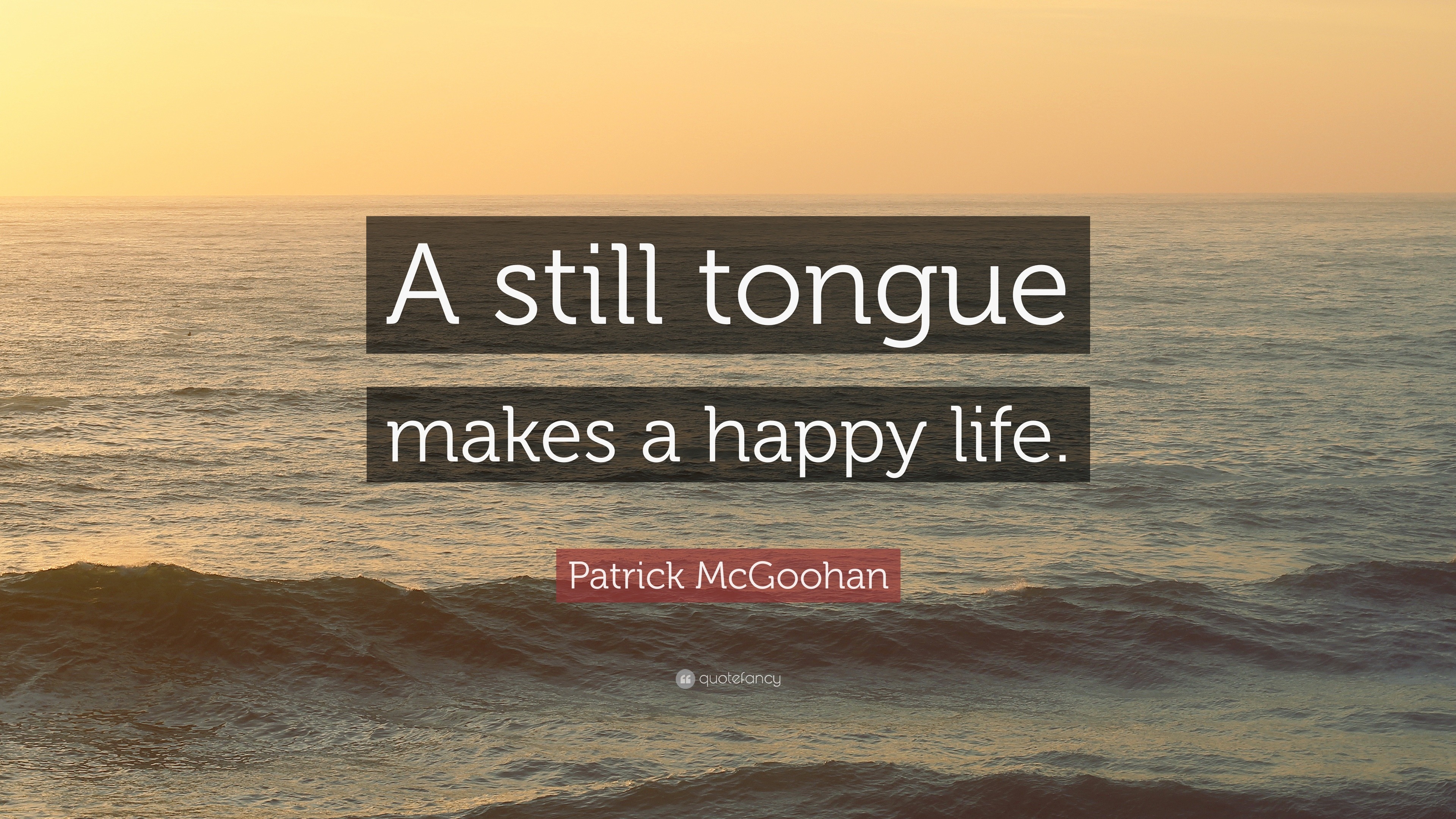 patrick-mcgoohan-quote-a-still-tongue-makes-a-happy-life