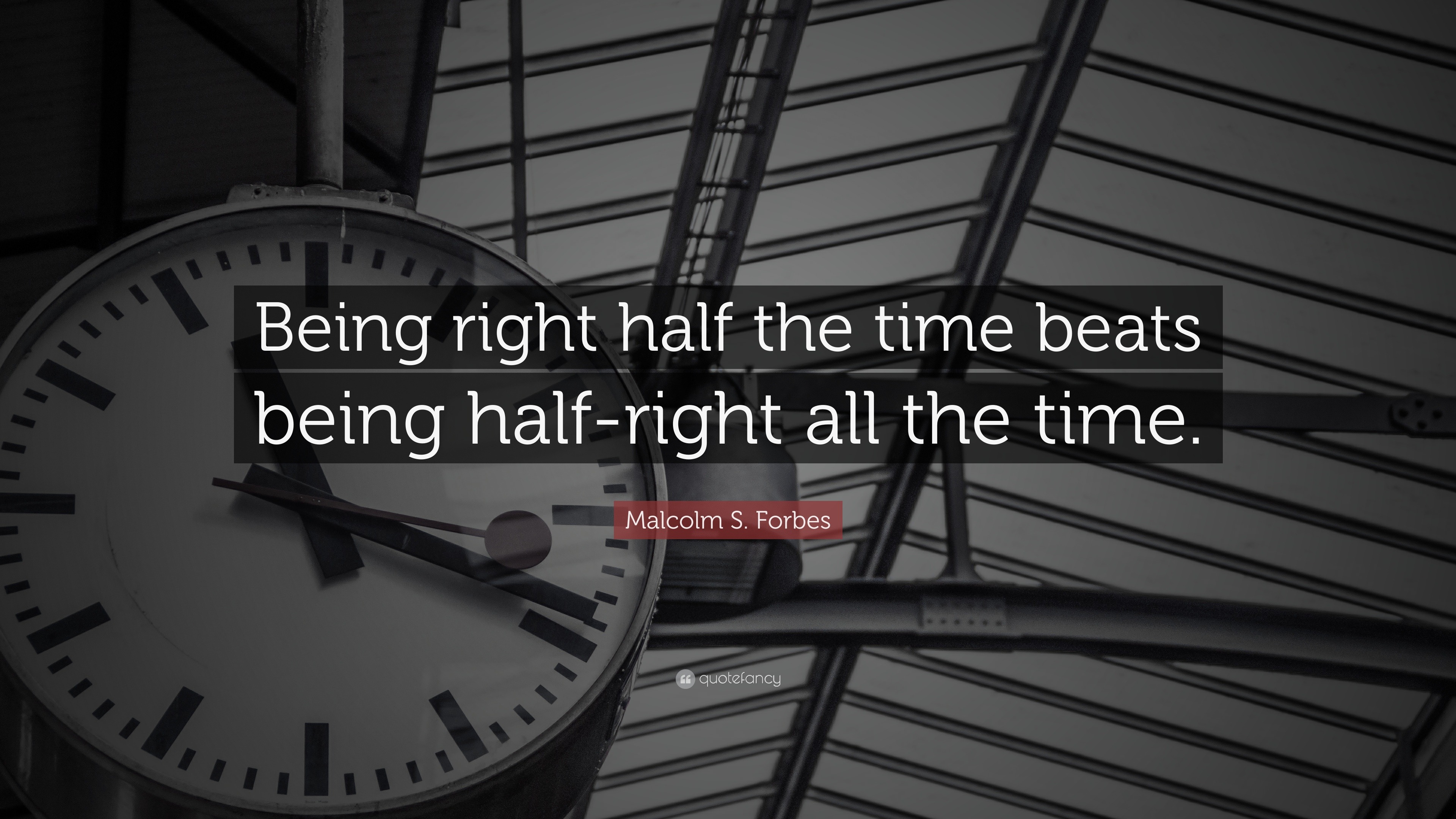 malcolm-s-forbes-quote-being-right-half-the-time-beats-being-half