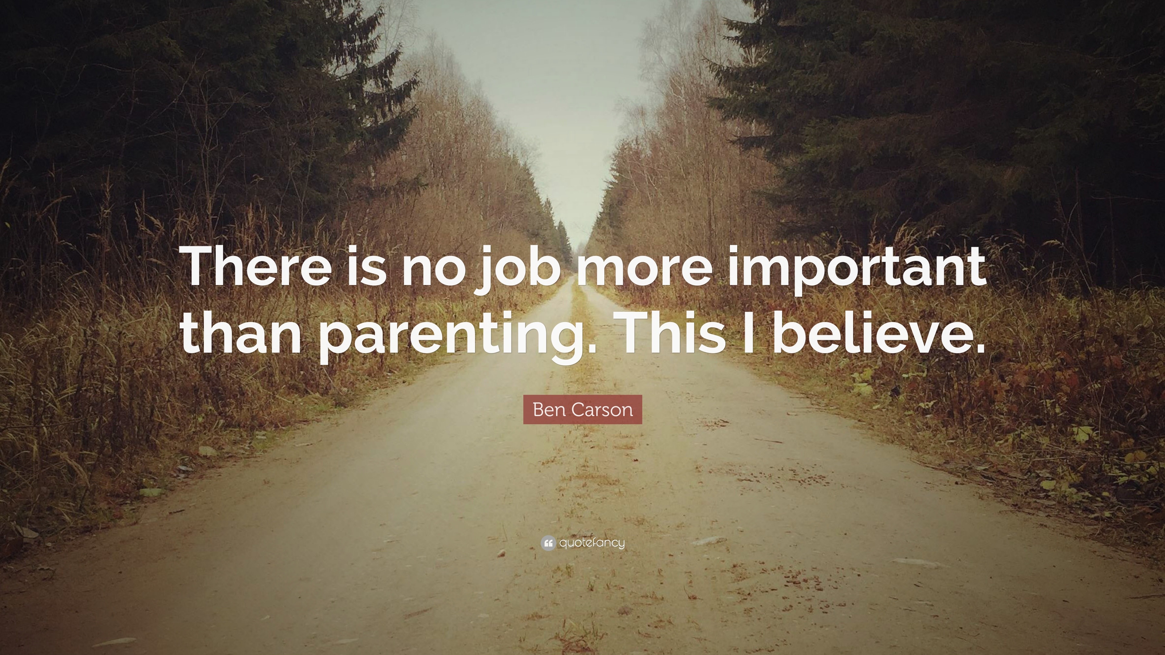 Ben Carson Quote: “There is no job more important than parenting. This ...