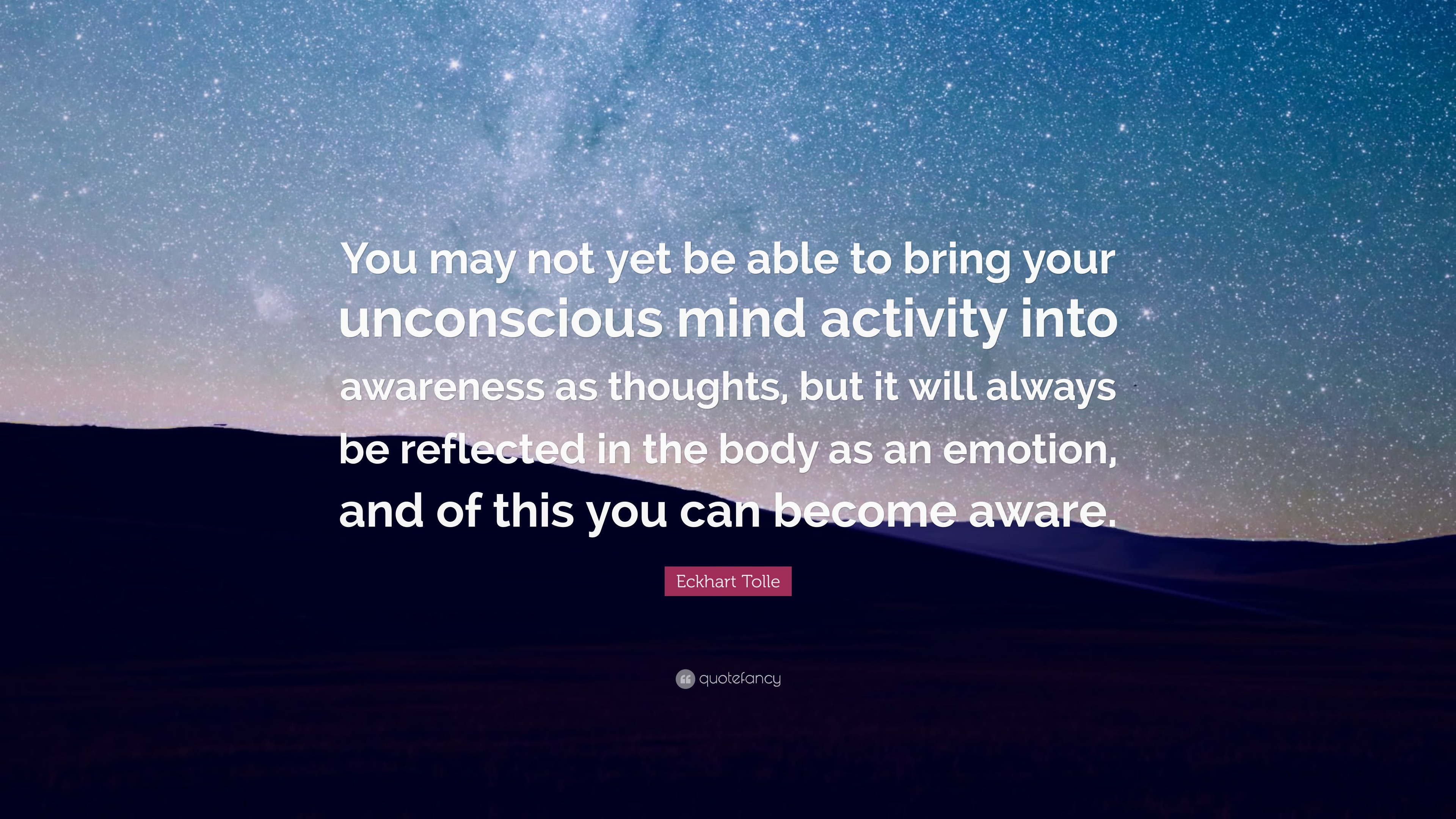 Eckhart Tolle Quote: “You may not yet be able to bring your unconscious ...