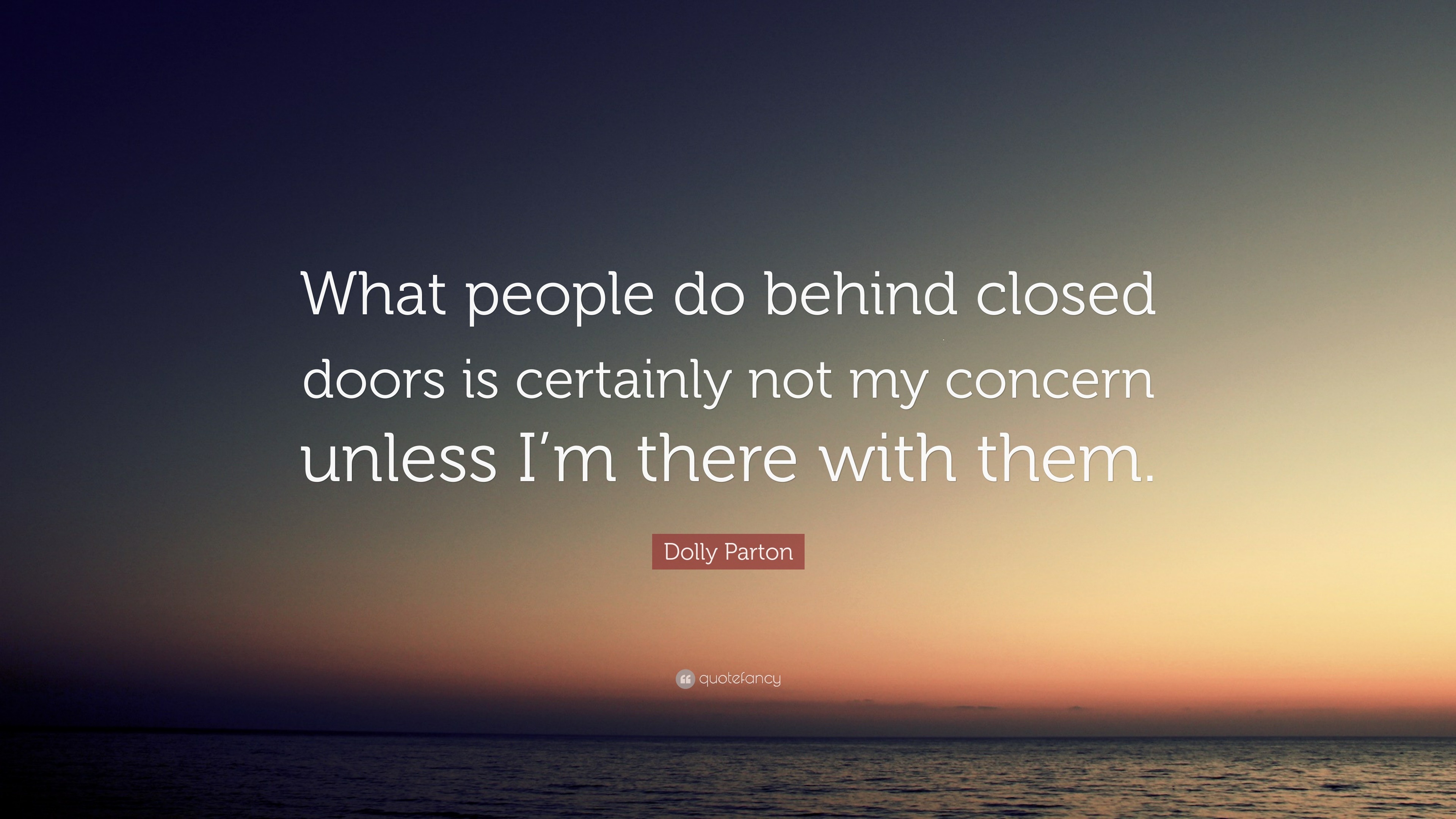 Dolly Parton Quote: “What people do behind closed doors is certainly ...