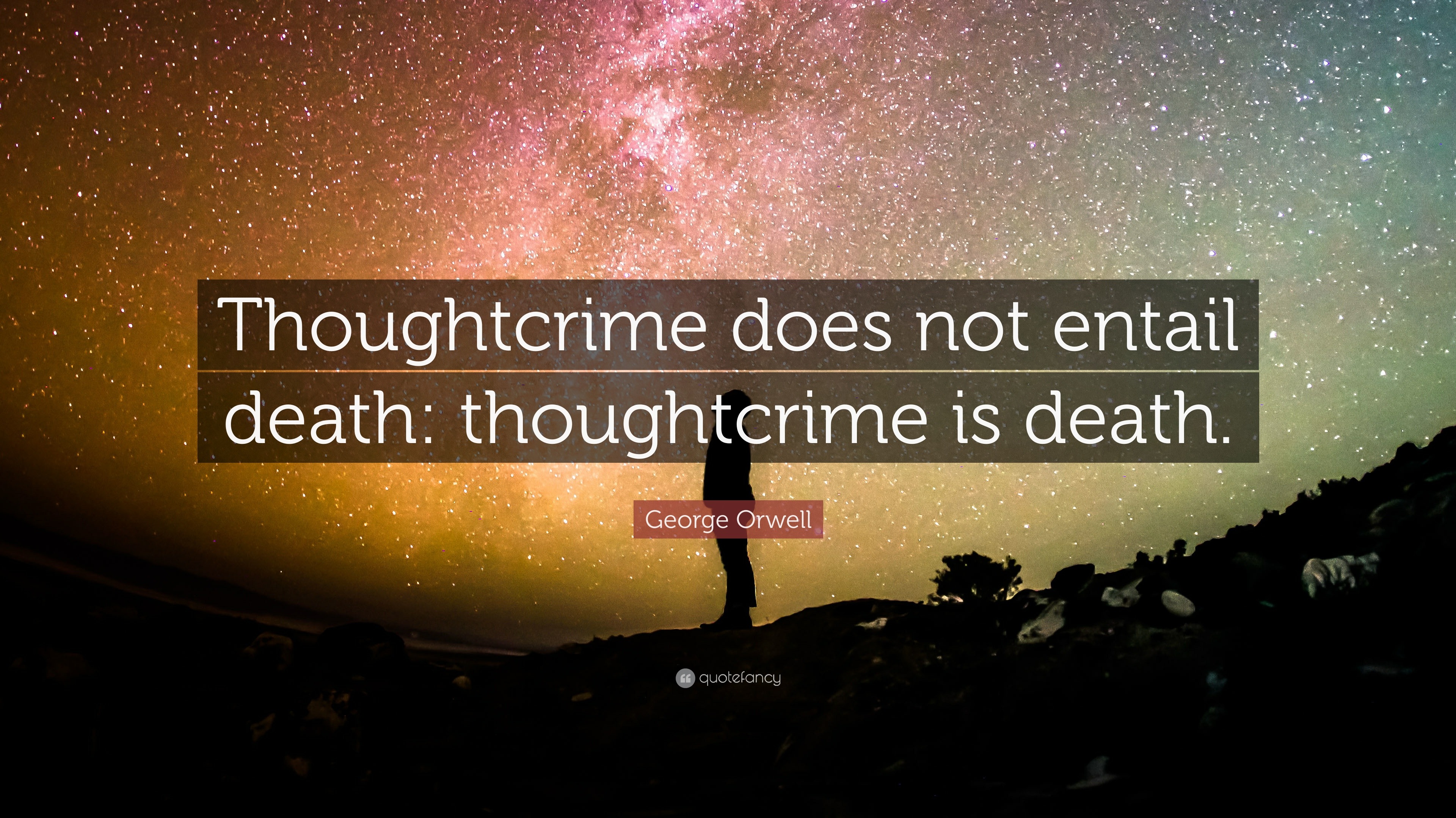 Orwell Quote “Thoughtcrime does not entail death thoughtcrime