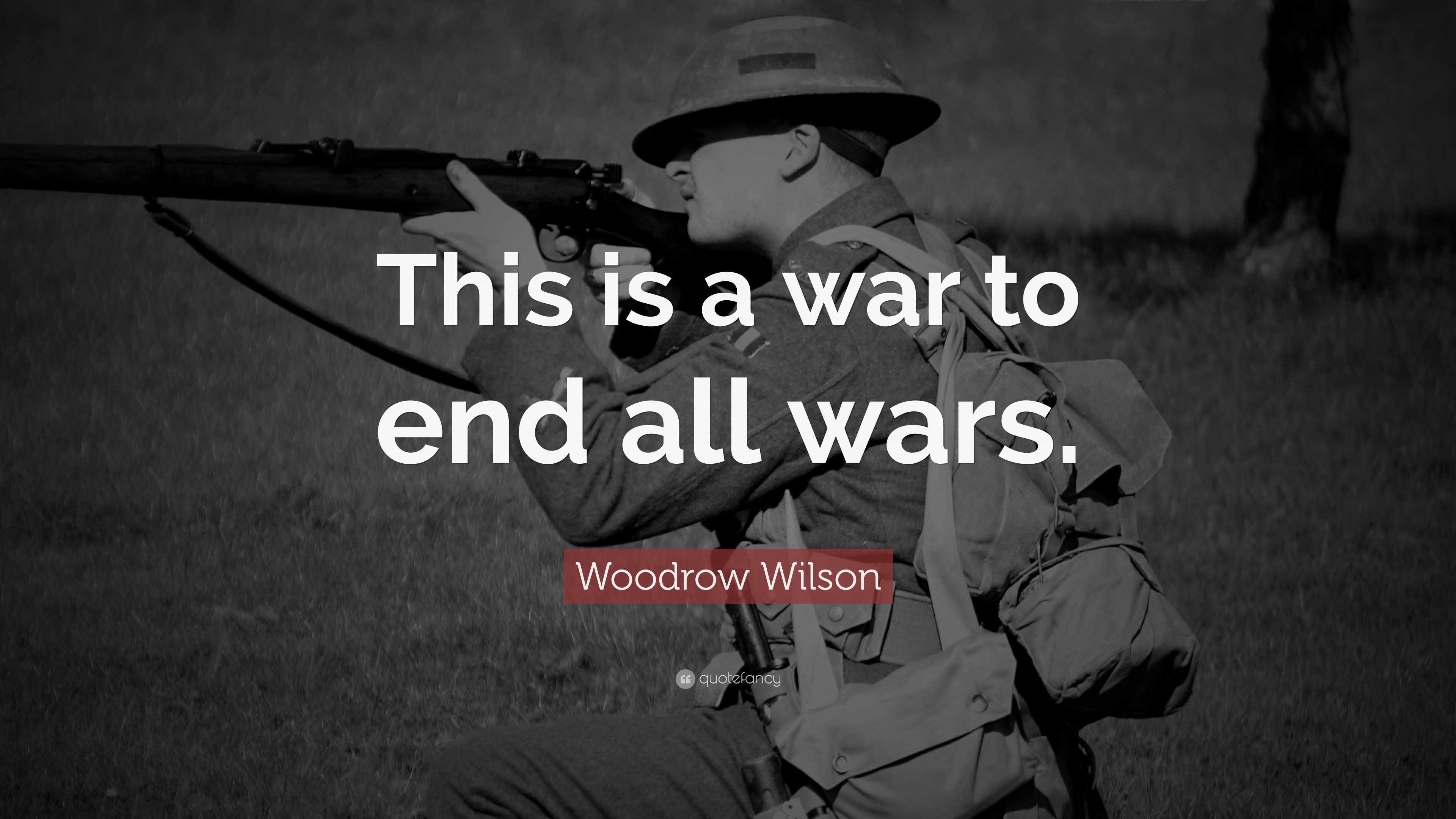 Woodrow Wilson Quote This Is A War To End All Wars 